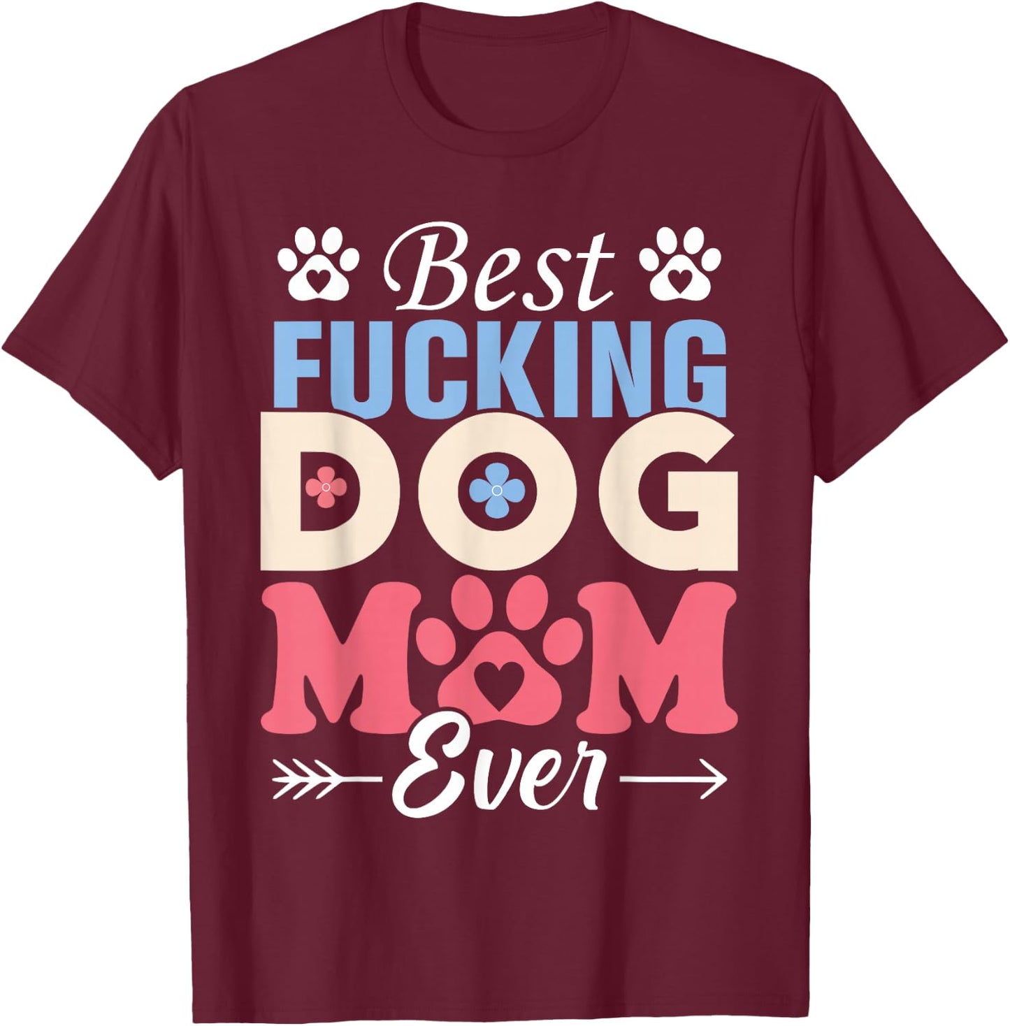 Best Fucking Dog Mom Funny Mother's Day T-Shirt - T-Shirt | Maroon