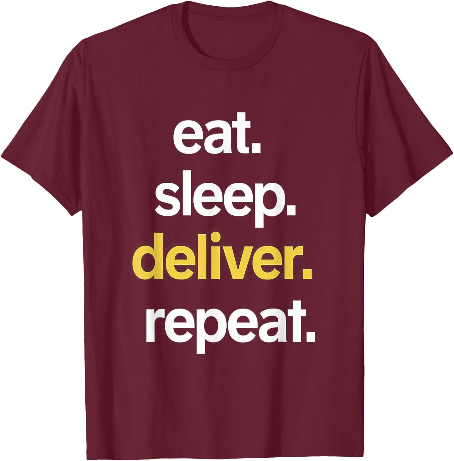 Eat Sleep Deliver Repeat T-Shirt - T-Shirt | Maroon