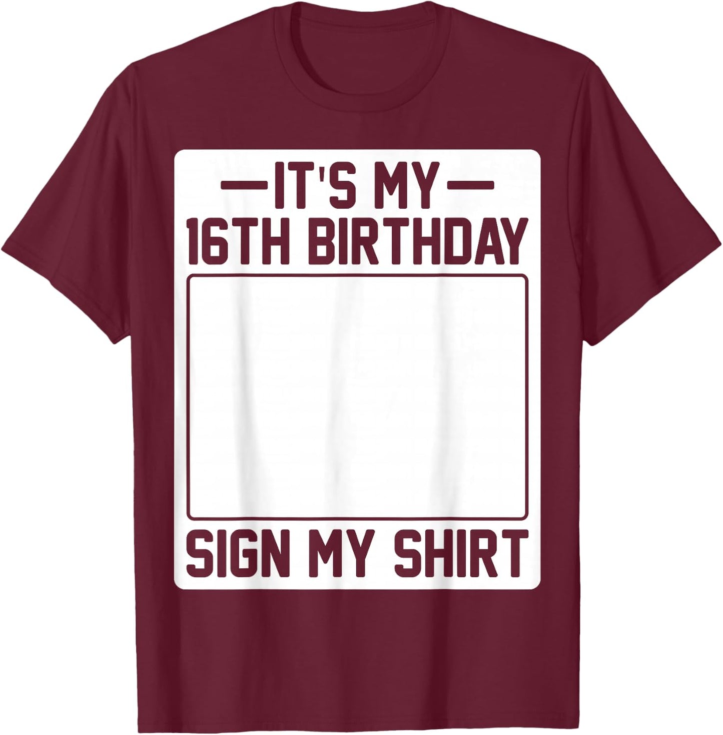 It's My 16th Birthday Sign My Shirt T-Shirt - T-Shirt | Maroon