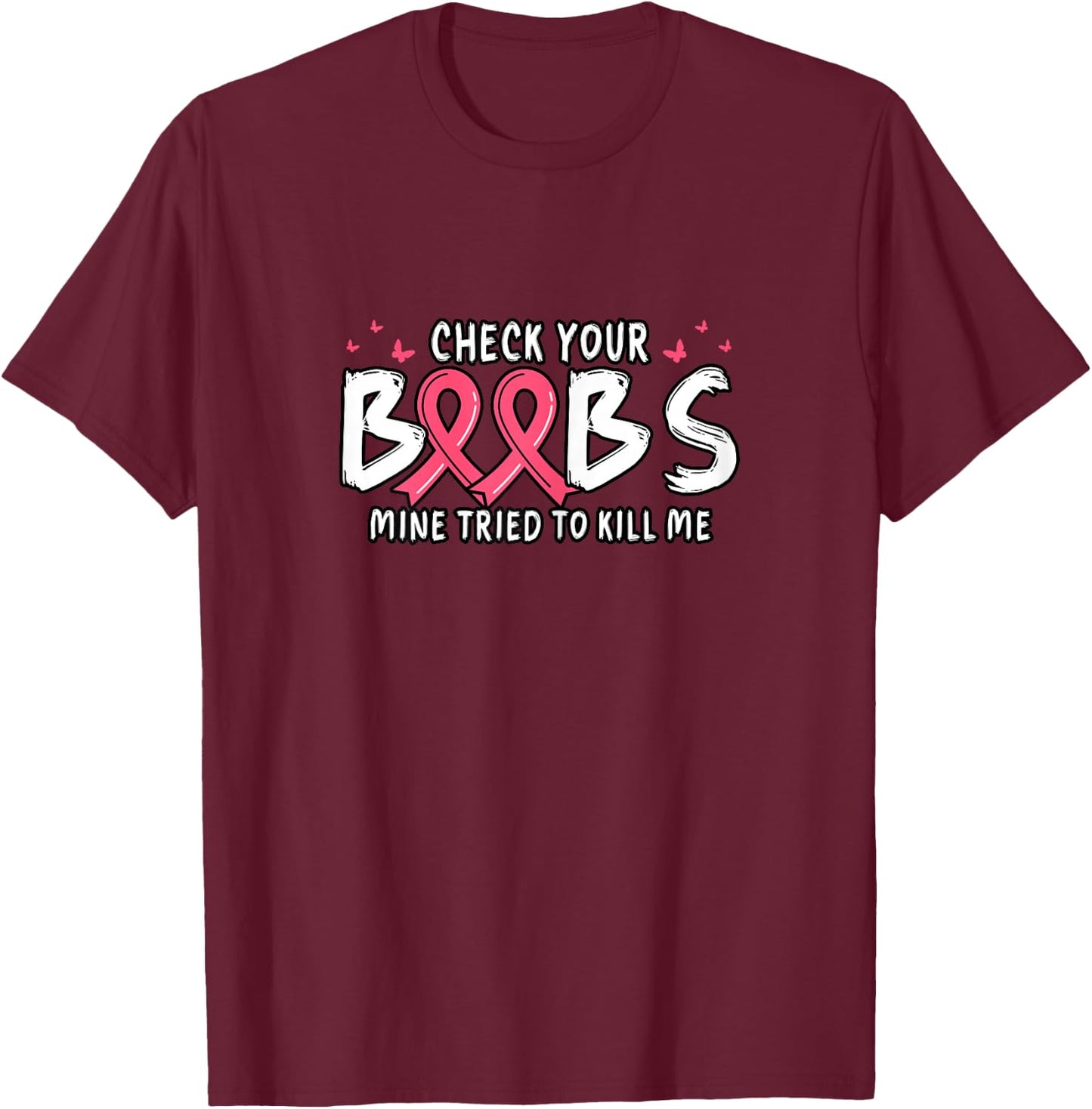 Cancer Awareness Check Your Boobs Mine Tried To Kill Me T-Shirt - T-Shirt | Maroon
