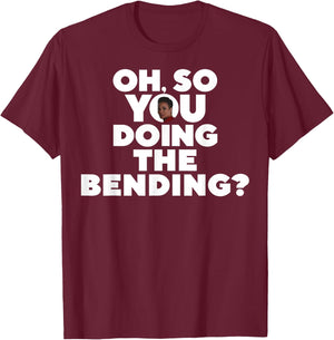 Oh So You Doing The Bending T-Shirt - T-Shirt | Maroon
