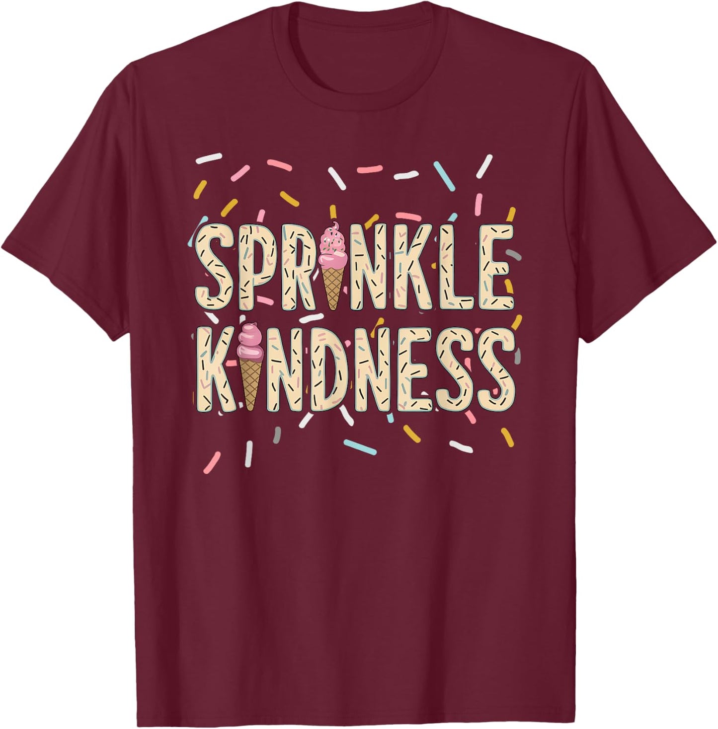 Cute Funny Ice Cream Cone Graphic, Sprinkle Kindness Lover T-Shirt - T-Shirt | Maroon