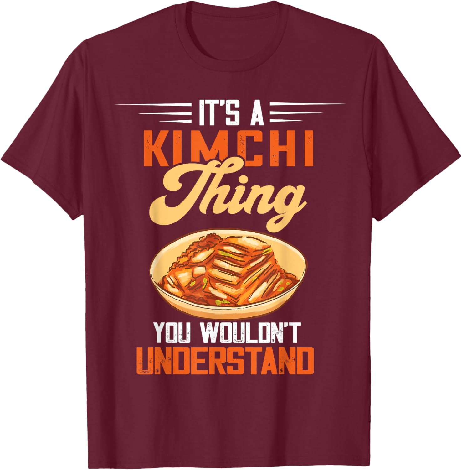 It's A Kimchi Thing Korean Food Kimchi Lover Korean Kimchi T-Shirt - T-Shirt | Maroon