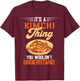 It's A Kimchi Thing Korean Food Kimchi Lover Korean Kimchi T-Shirt - T-Shirt | Maroon