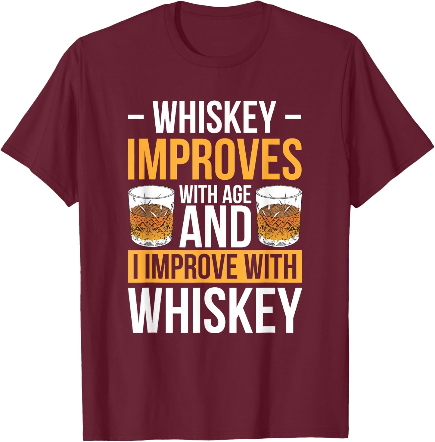 Whiskey Improves With Age And I Improve With Whiskey T-Shirt - T-Shirt | Maroon