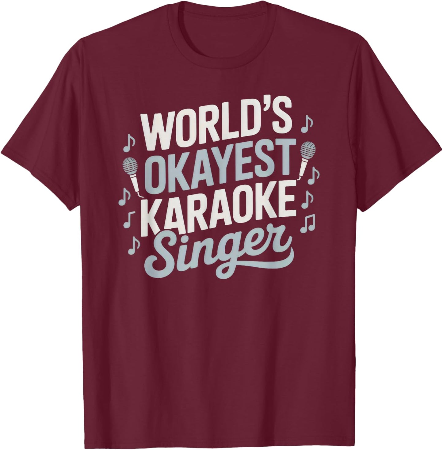 World's Okayest Karaoke Singer Funny Music Lover T-Shirt - T-Shirt | Maroon