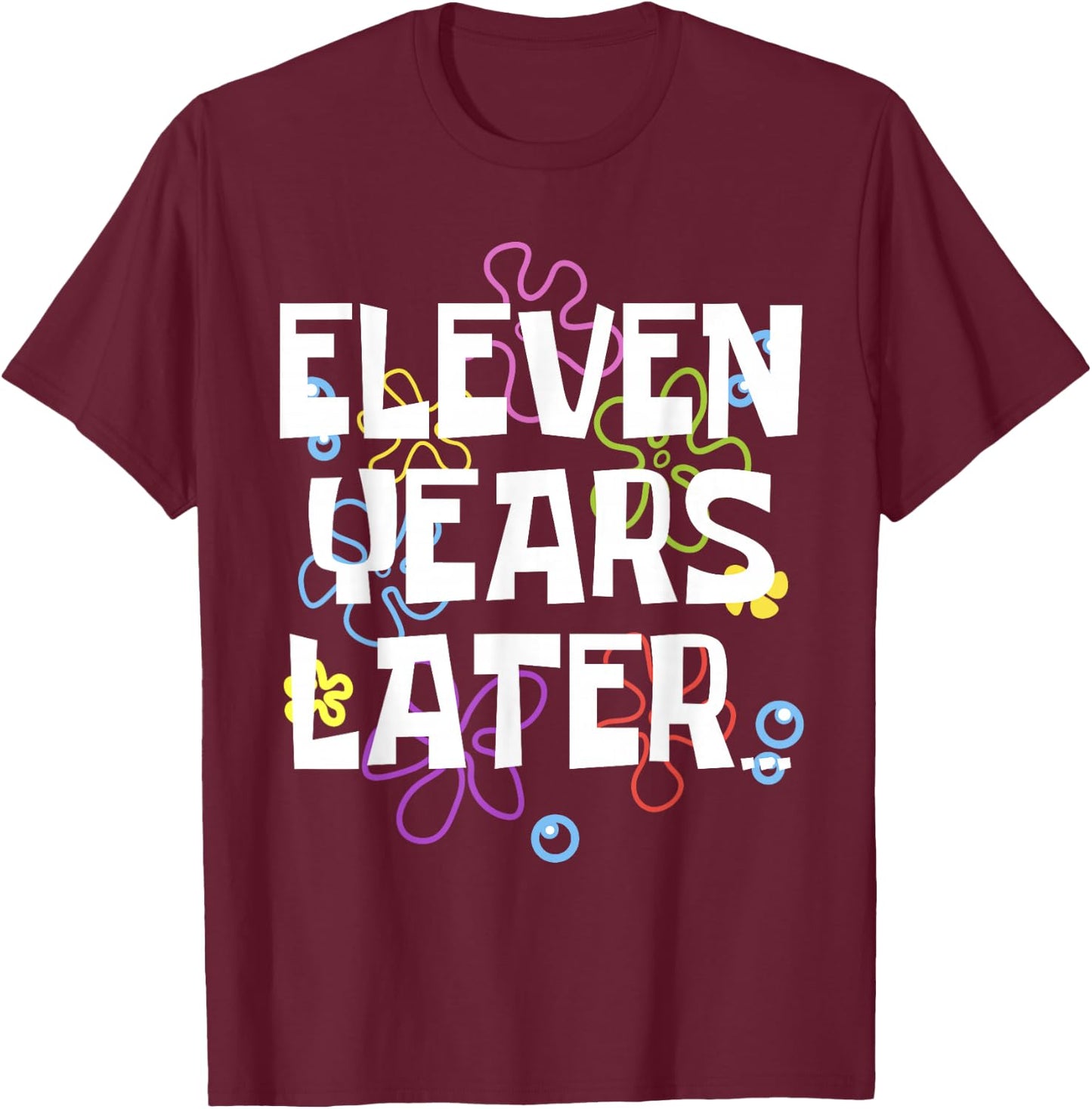 ELEVEN YEARS LATER 11 year Old Birthday Gifts for Girl Boys T-Shirt - T-Shirt | Maroon