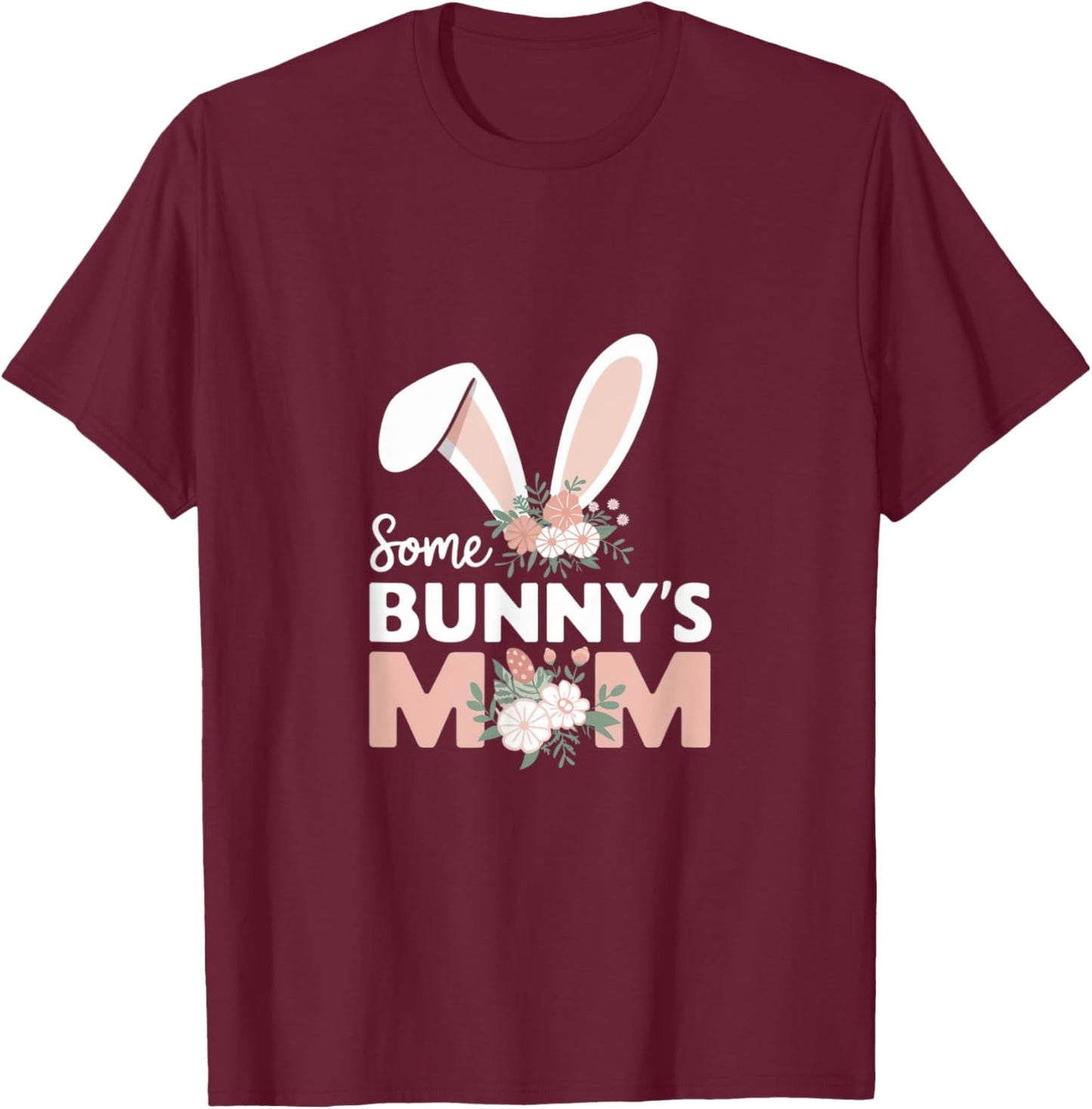 Some Bunny's Mom, Funny Cute Rabbit Family Birthday T-Shirt - T-Shirt | Maroon