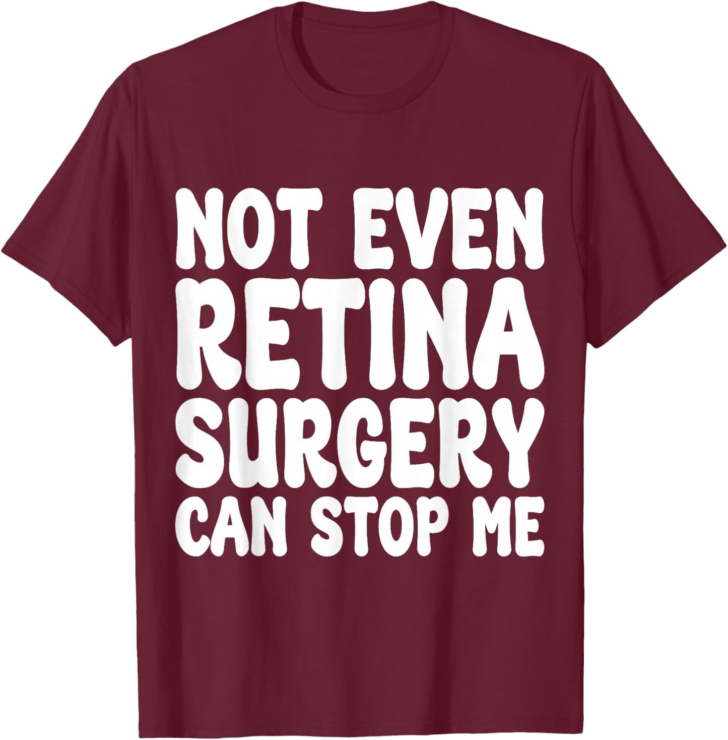Funny Retina Surgery, Eye Operation Recovery T-Shirt - T-Shirt | Maroon