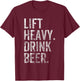 Lift Heavy Drink Beer Lover Gym Workout T-Shirt - T-Shirt | Maroon