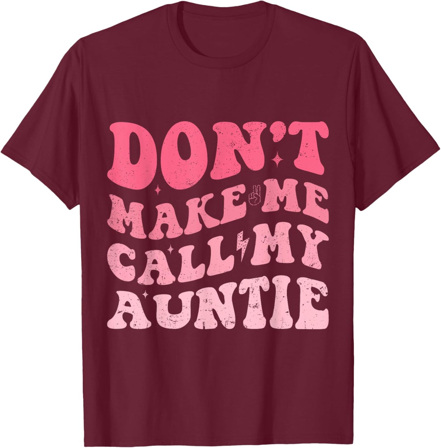 Don't Make Me Call My Auntie for Funny Aunt Kids Girl Boy T-Shirt - T-Shirt | Maroon