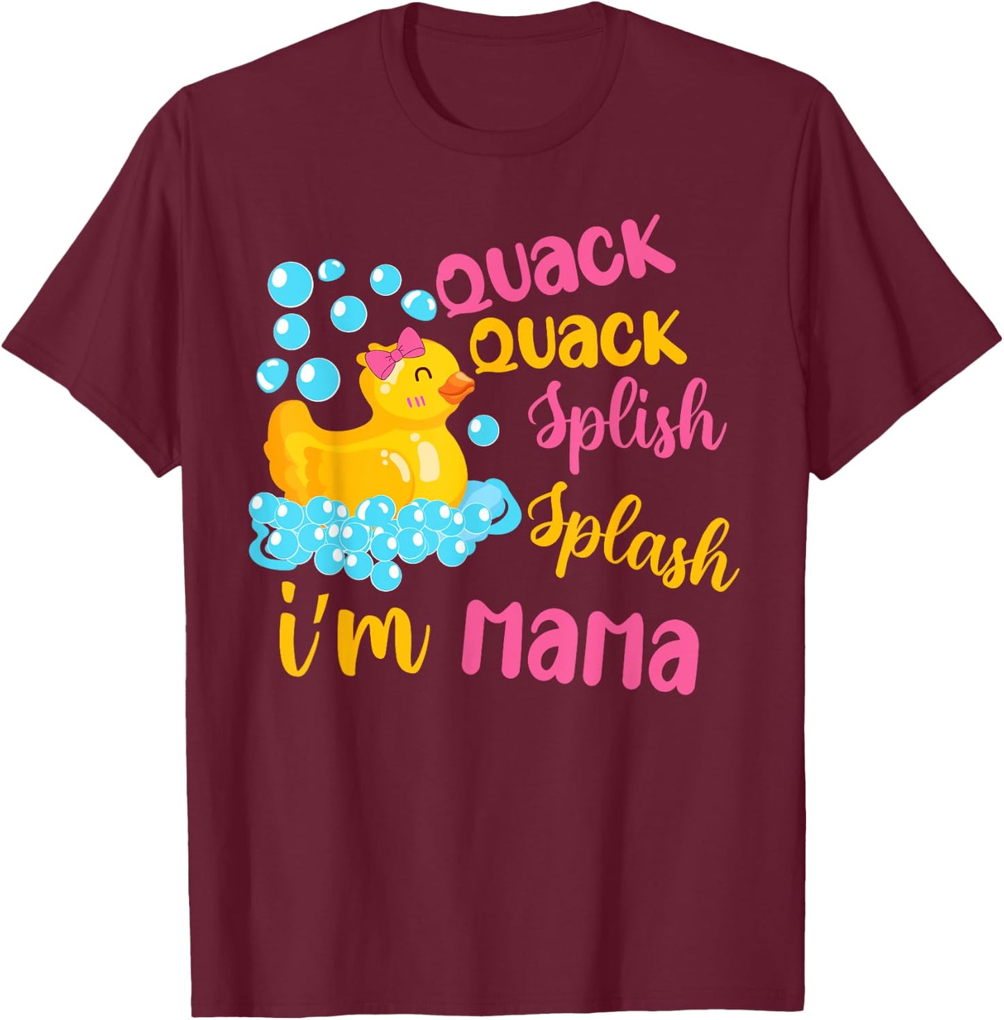 Quack Quack Splash Splash I’m Mama Rubber Ducky Birthday T-Shirt - T-Shirt | Maroon