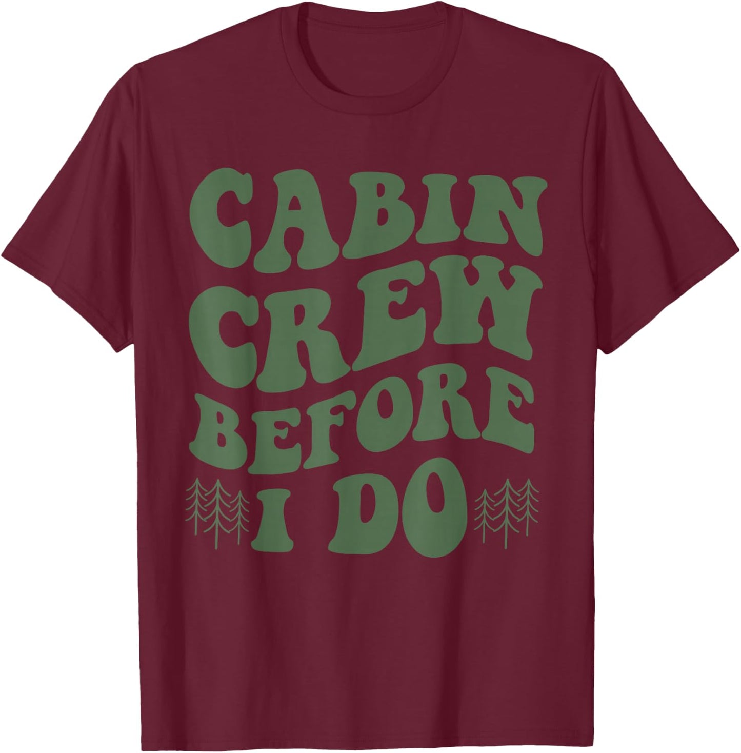 Cabin Crew Before I Do Mountain Bride Camping and Hiking T-Shirt - T-Shirt | Maroon
