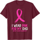 I Wear Pink For My Dad Breast Cancer Awareness Pink Ribbon T-Shirt - T-Shirt | Maroon