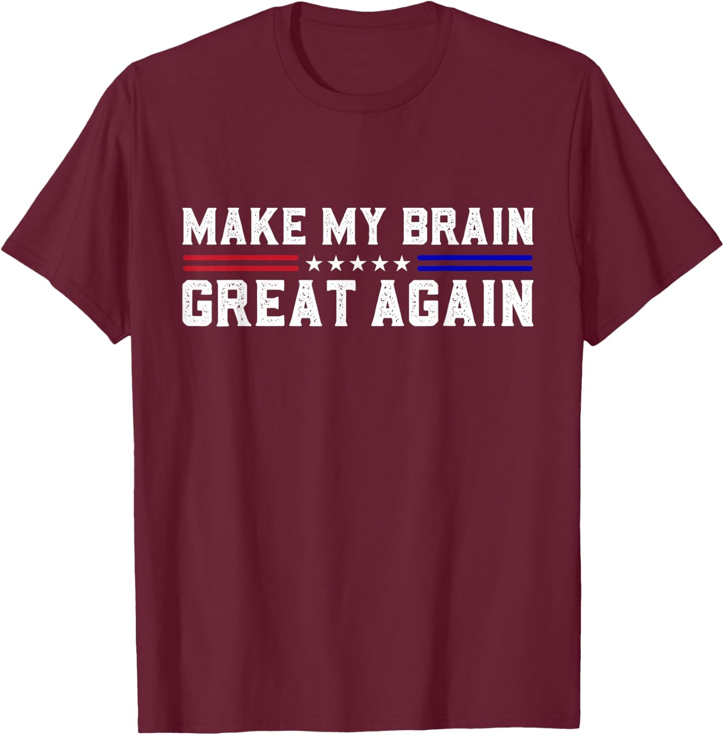 Make My Brain Great Again Funny Brain Tumor Surgery Recovery T-Shirt - T-Shirt | Maroon