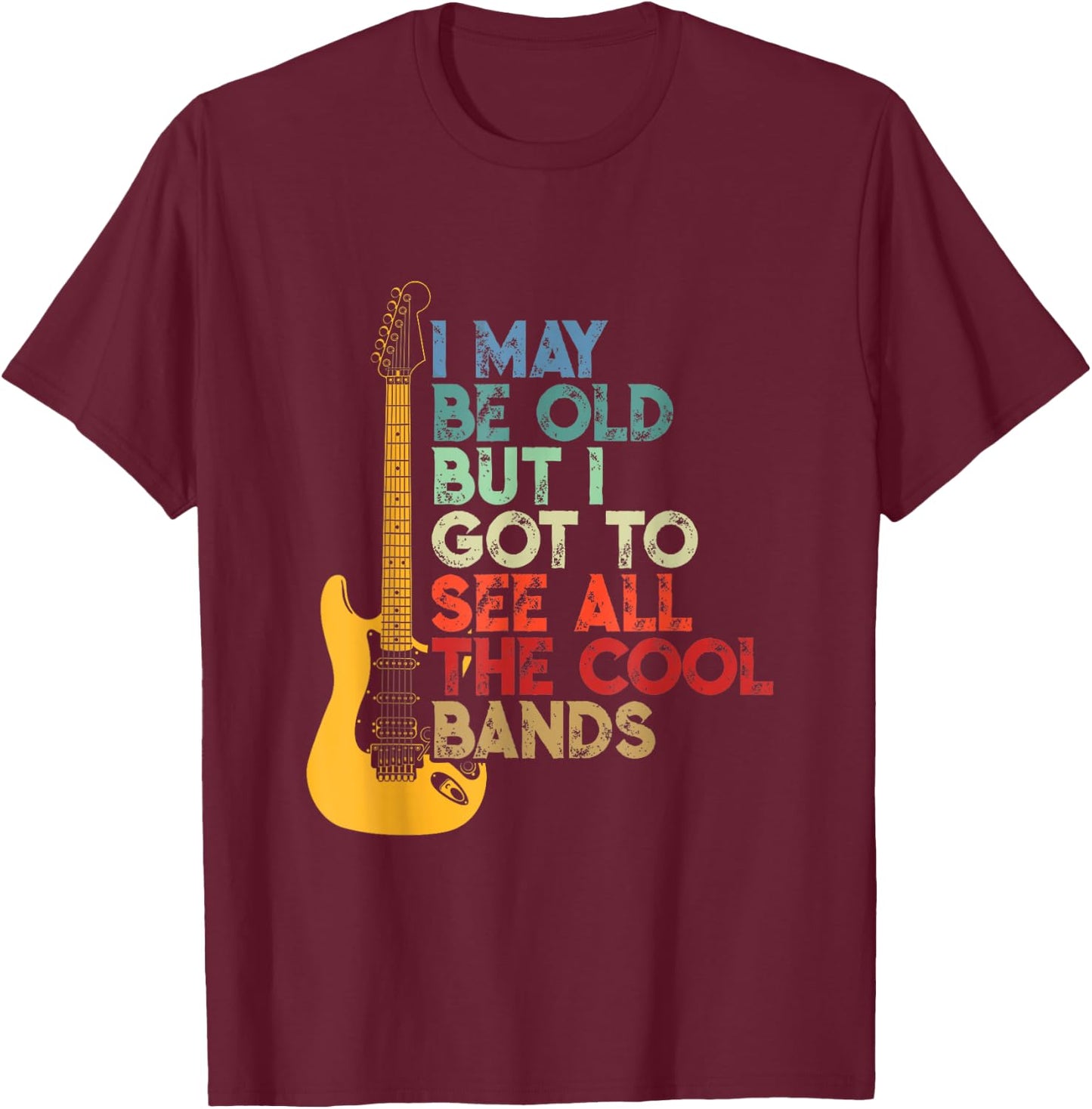 I May Be Old But I Got To See All The Cool Bands Costume T-Shirt - T-Shirt | Maroon