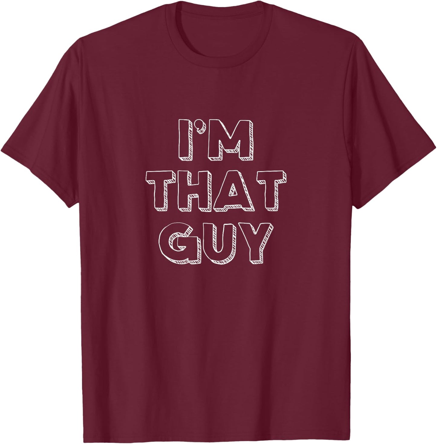 I'm That Guy T-Shirt - T-Shirt | Maroon