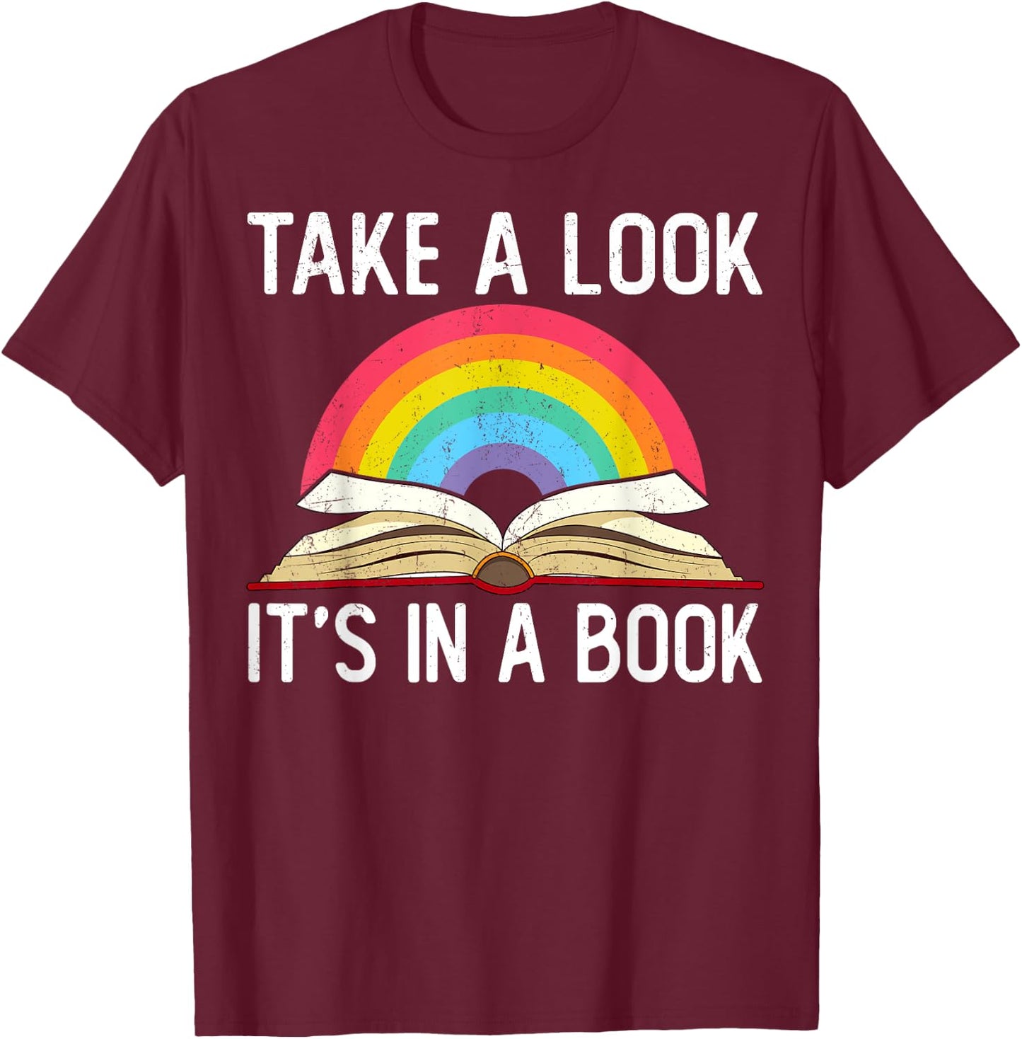 Take A Look Its In A Book Rainbow Reading Bookworm Book T-Shirt - T-Shirt | Maroon