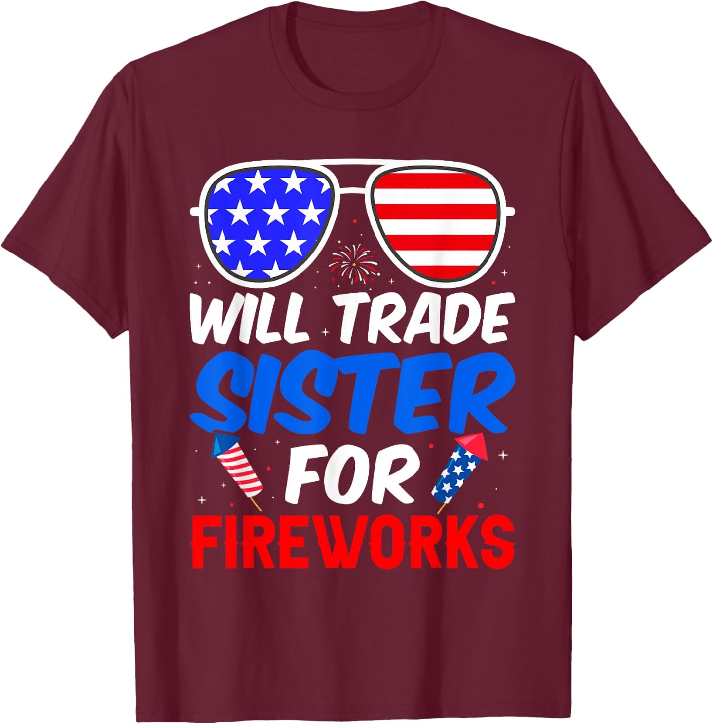 Will Trade Sister For Fireworks 4th of July Feminist T-Shirt - T-Shirt | Maroon