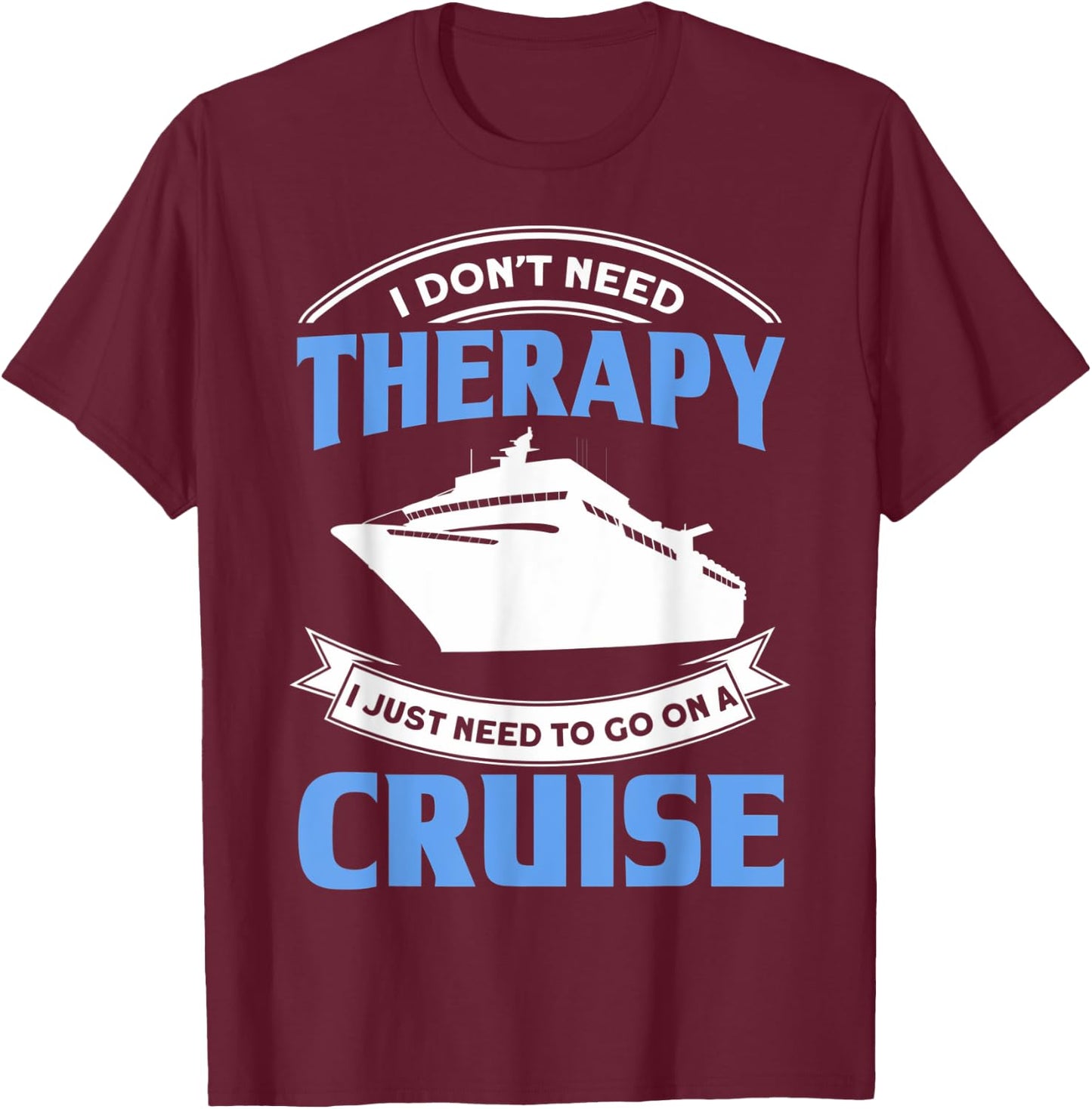 Funny Cruising Is My Therapy Cruise Travelers Cruise Lovers T-Shirt - T-Shirt | Maroon