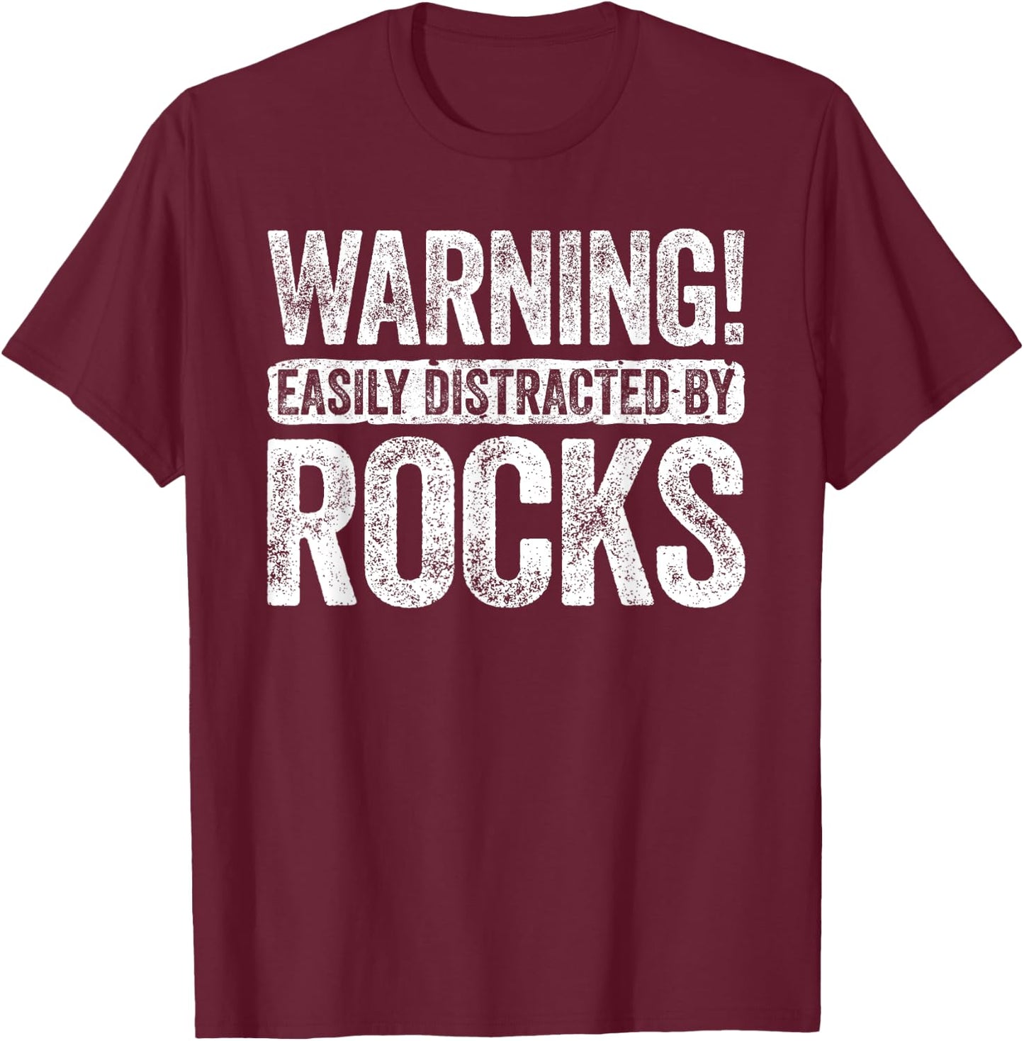 Warning Easily Distracted By Rocks Geologist Shirt T-Shirt - T-Shirt | Maroon