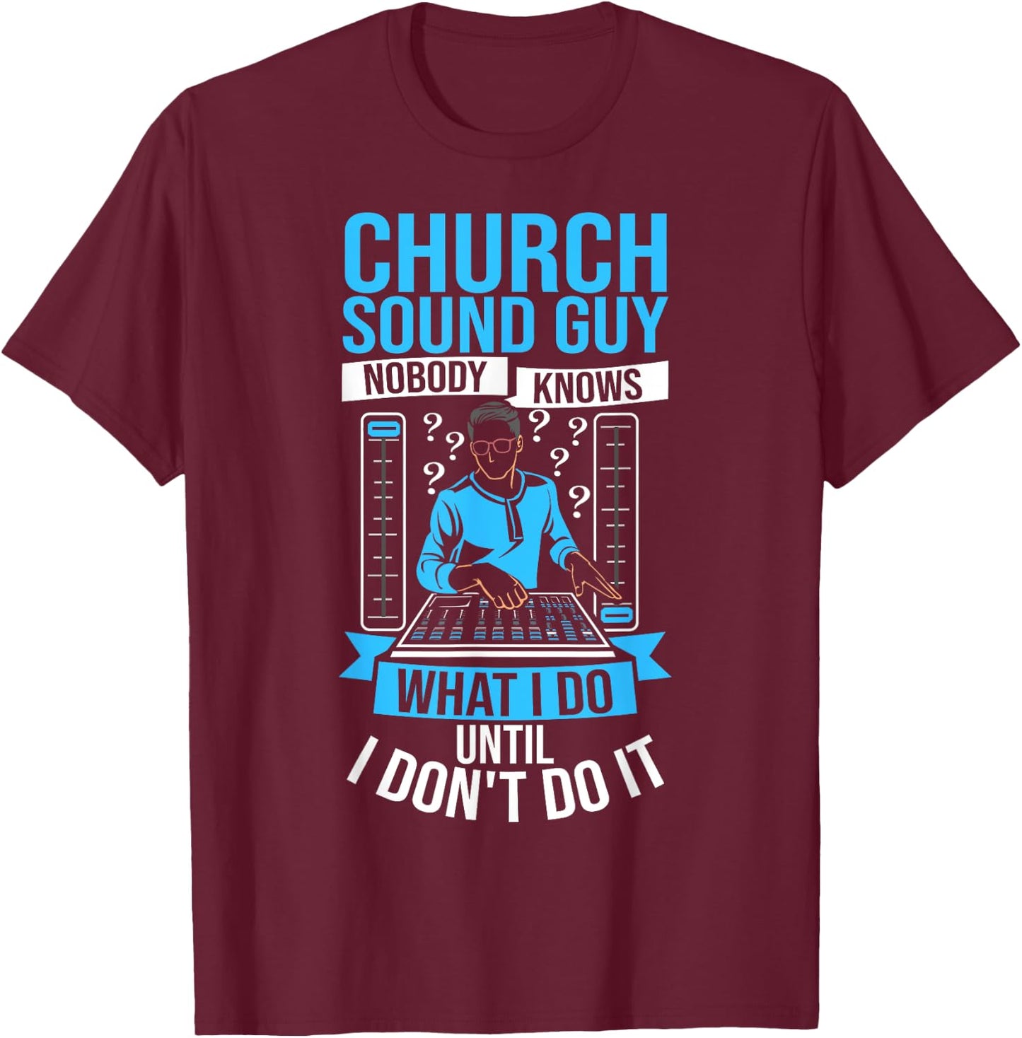 Church Sound Tech Recording Engineer Audio Church Sound Guy T-Shirt - T-Shirt | Maroon