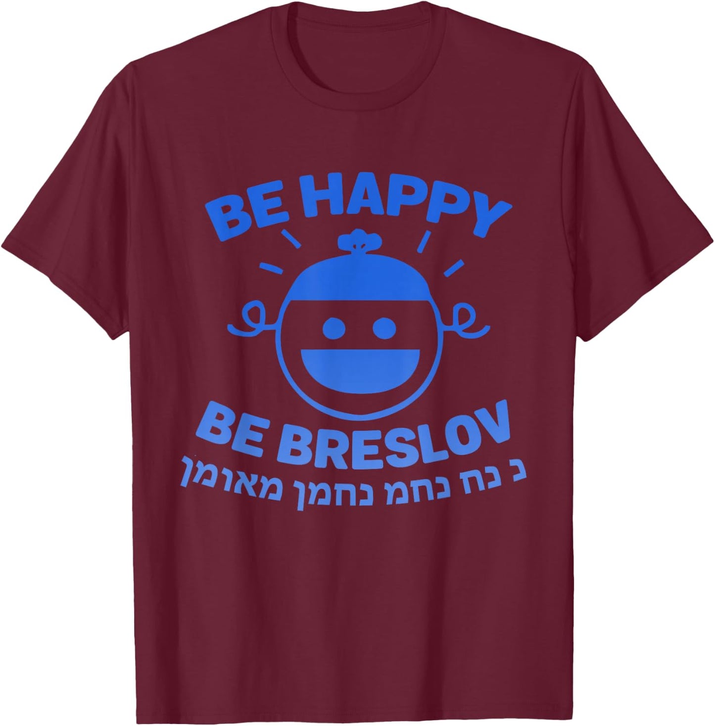Be Happy Be Breslov Funny Nachman Meuman Jewish Cool Humor T-Shirt - T-Shirt | Maroon