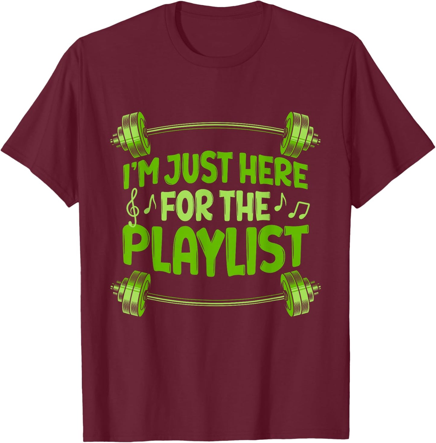 Barbell Workout Playlist I'm Just Here For The Playlist T-Shirt - T-Shirt | Maroon