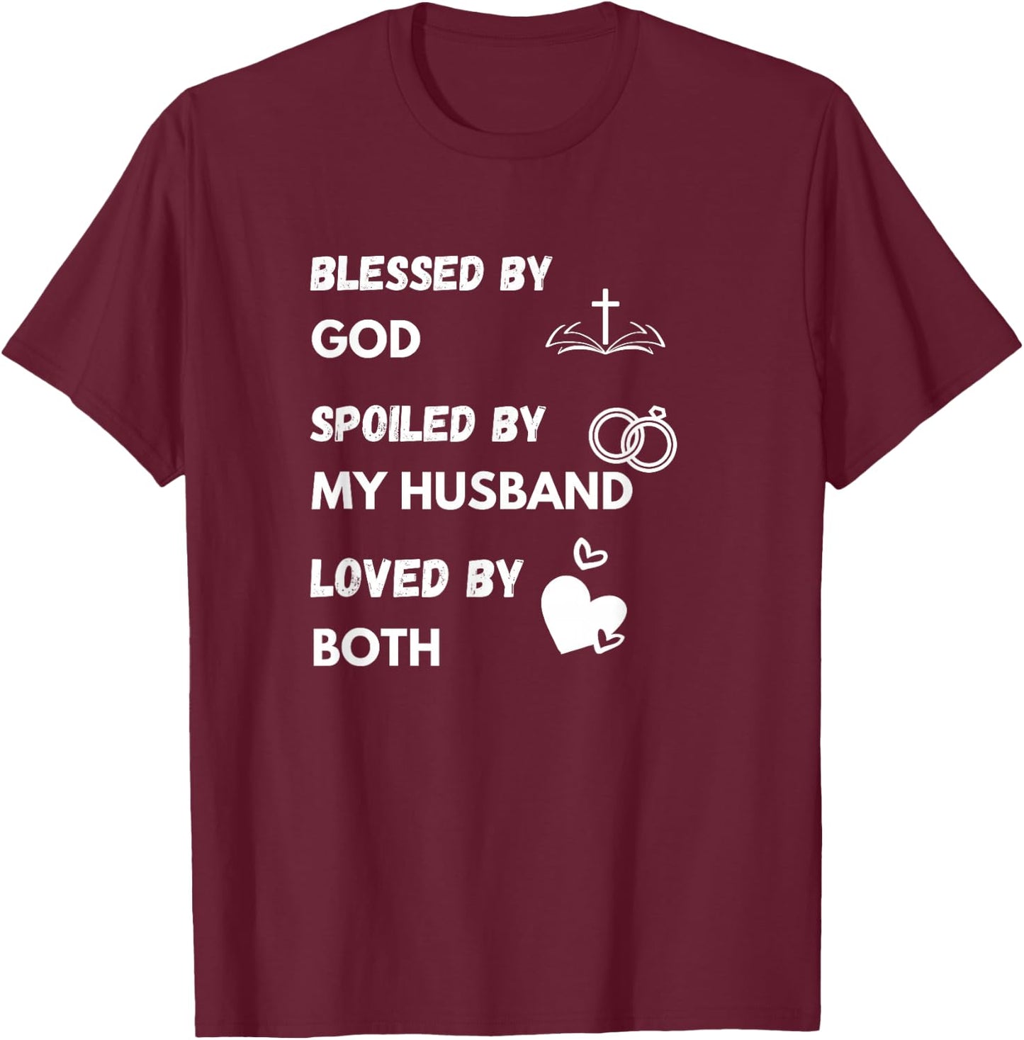 Blessed by God Spoiled by My Husband Loved By Both T-Shirt - T-Shirt | Maroon