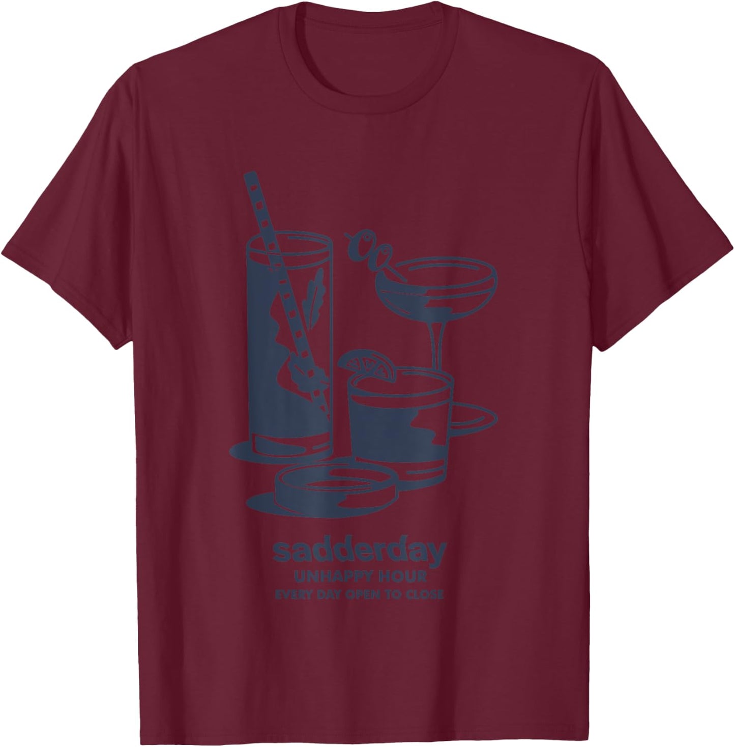 Unhappy Hour Every Day Open To Close Sadderday T-Shirt - T-Shirt | Maroon