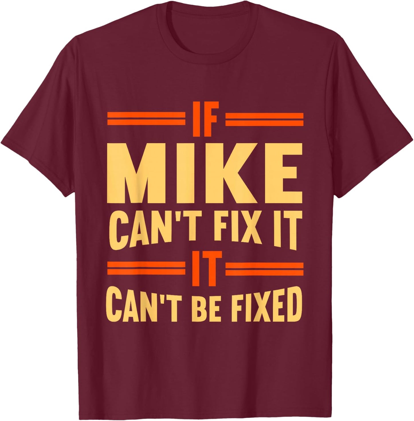 If Mike Can't Fix It | Funny Name Mike T-Shirt - T-Shirt | Maroon