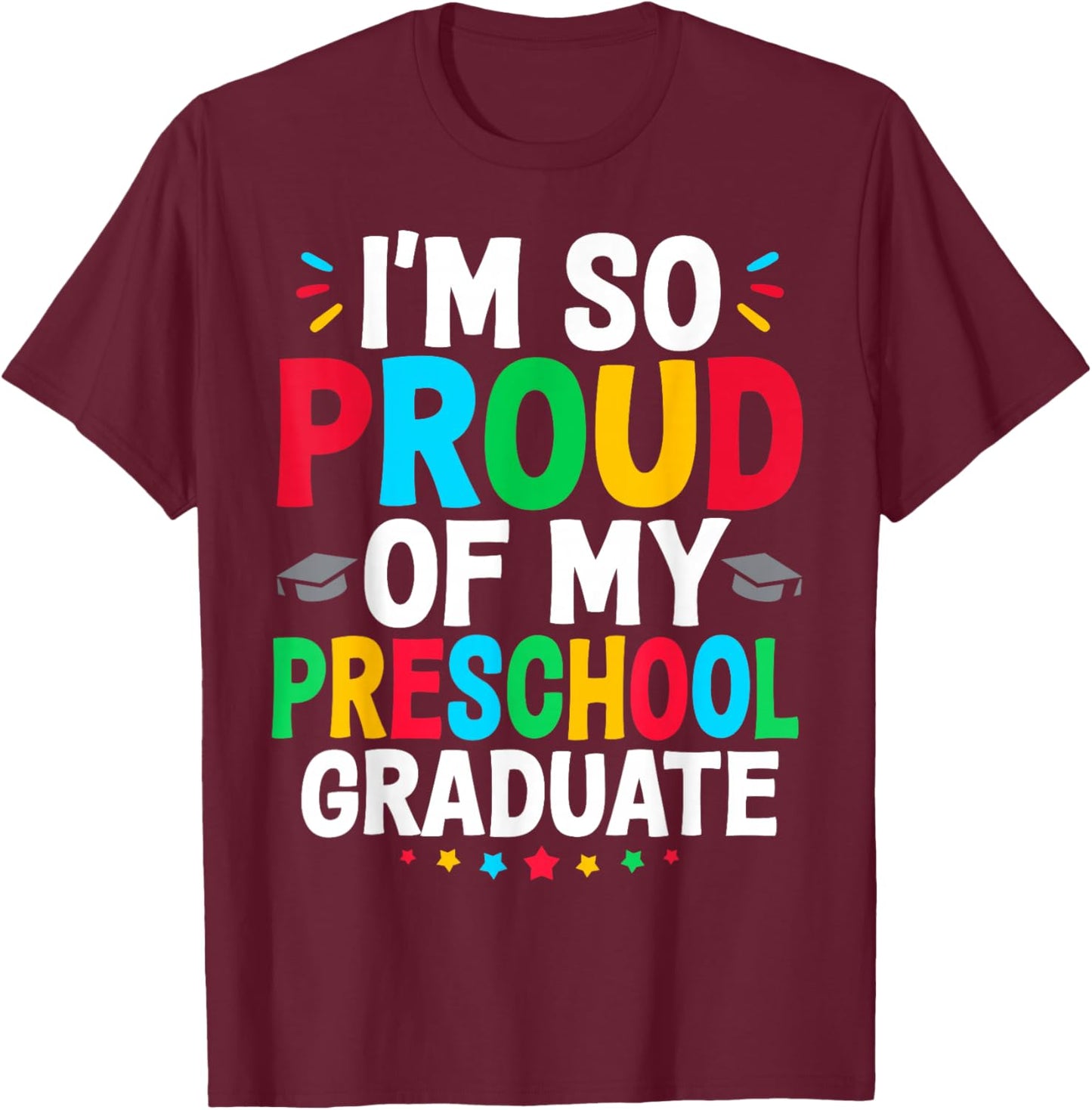 Im So Proud Of My PRESCHOOL Graduates Last Day School T-Shirt - T-Shirt | Maroon