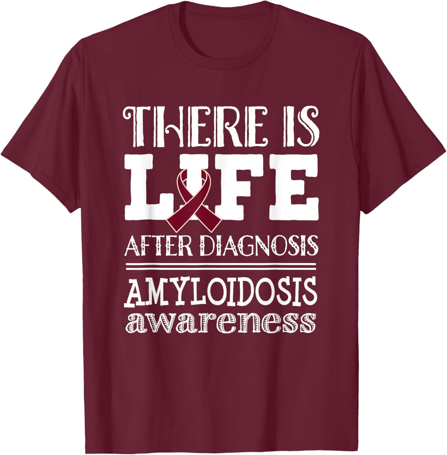 Amyloidosis Awareness Ribbon Support Quote T-Shirt - T-Shirt | Maroon