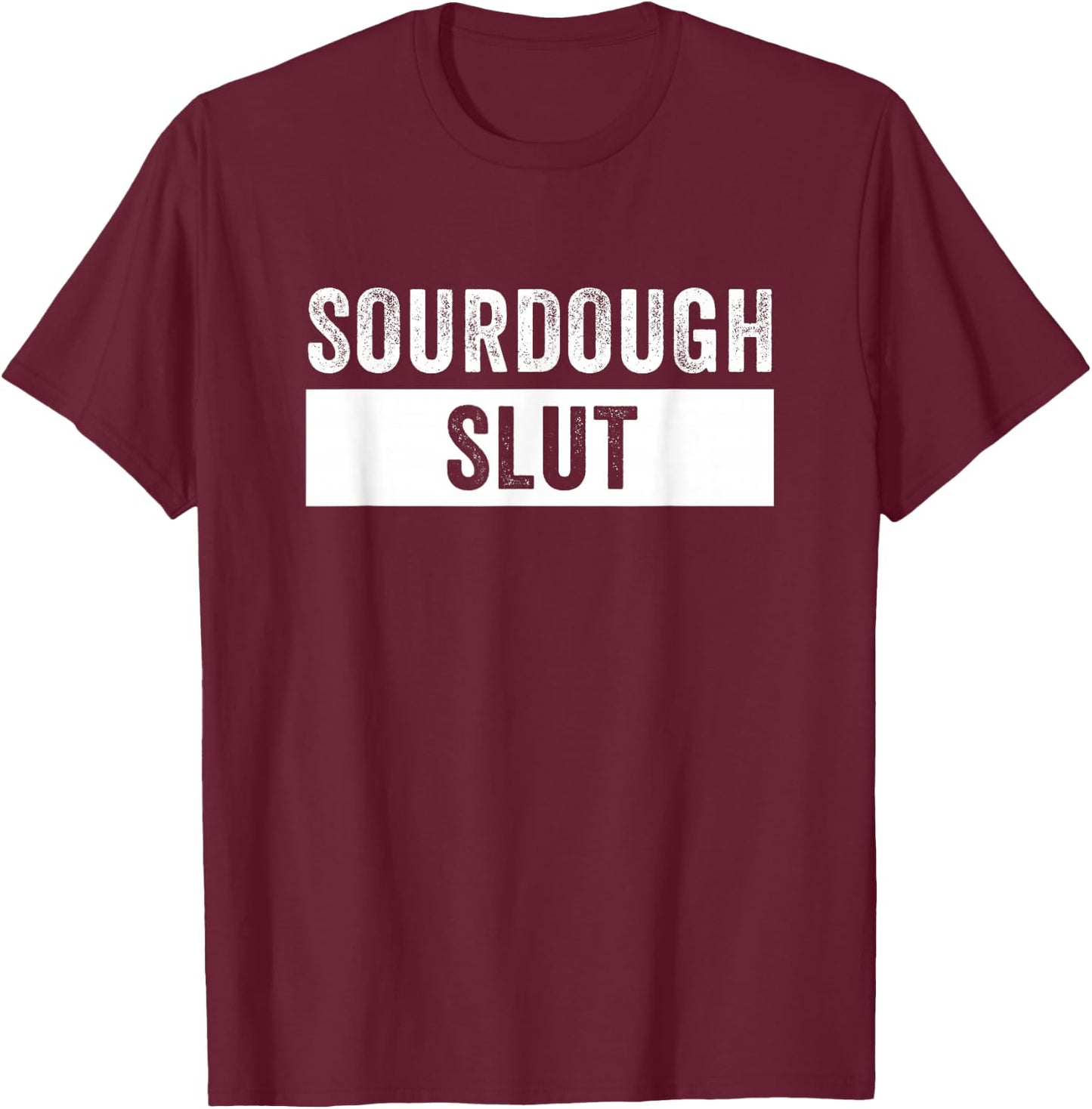 Sourdough Slut Funny Sourdough Lover T-Shirt - T-Shirt | Maroon
