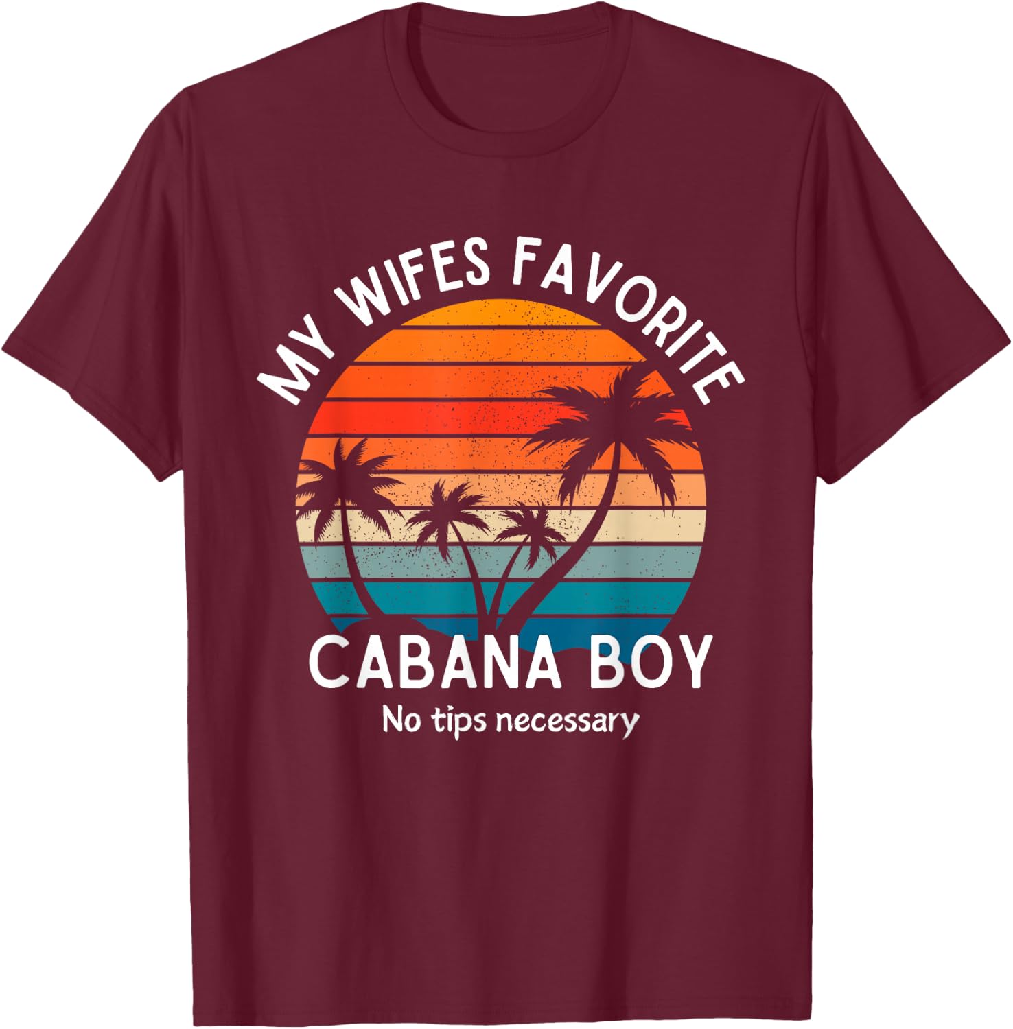 My Wifes Favorite Cabana Boy Husband Cruise T-Shirt - T-Shirt | Maroon