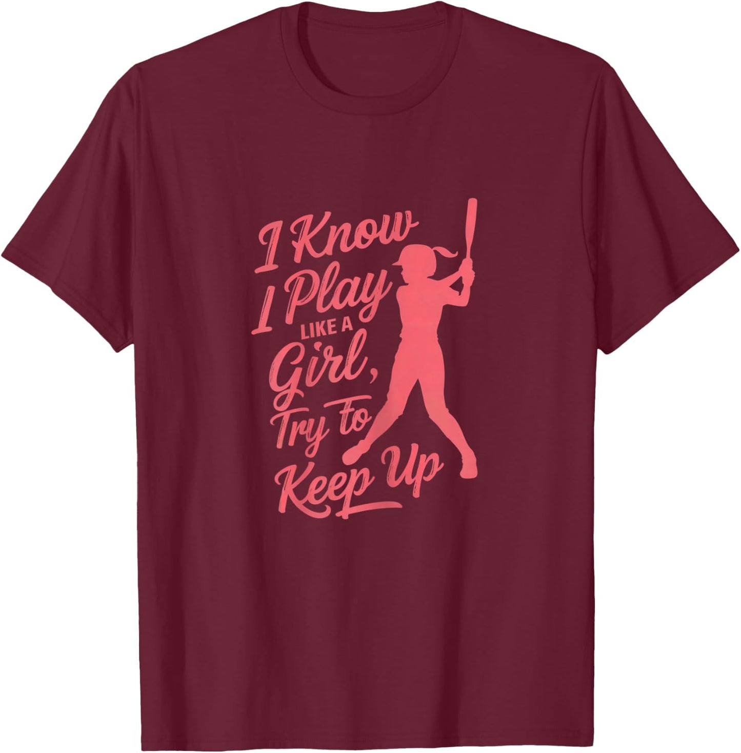 Shirt-o-Topia Women's I Know I Play Like A Girl Try To Keep Up Empowering Softball - Black, X-Small T-Shirt - T-Shirt | Maroon