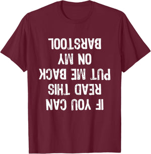 If You Can Read This Put Me Back On My Barstool Funny T-Shirt - T-Shirt | Maroon