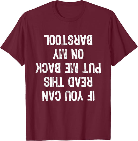 If You Can Read This Put Me Back On My Barstool Funny T-Shirt - T-Shirt | Maroon