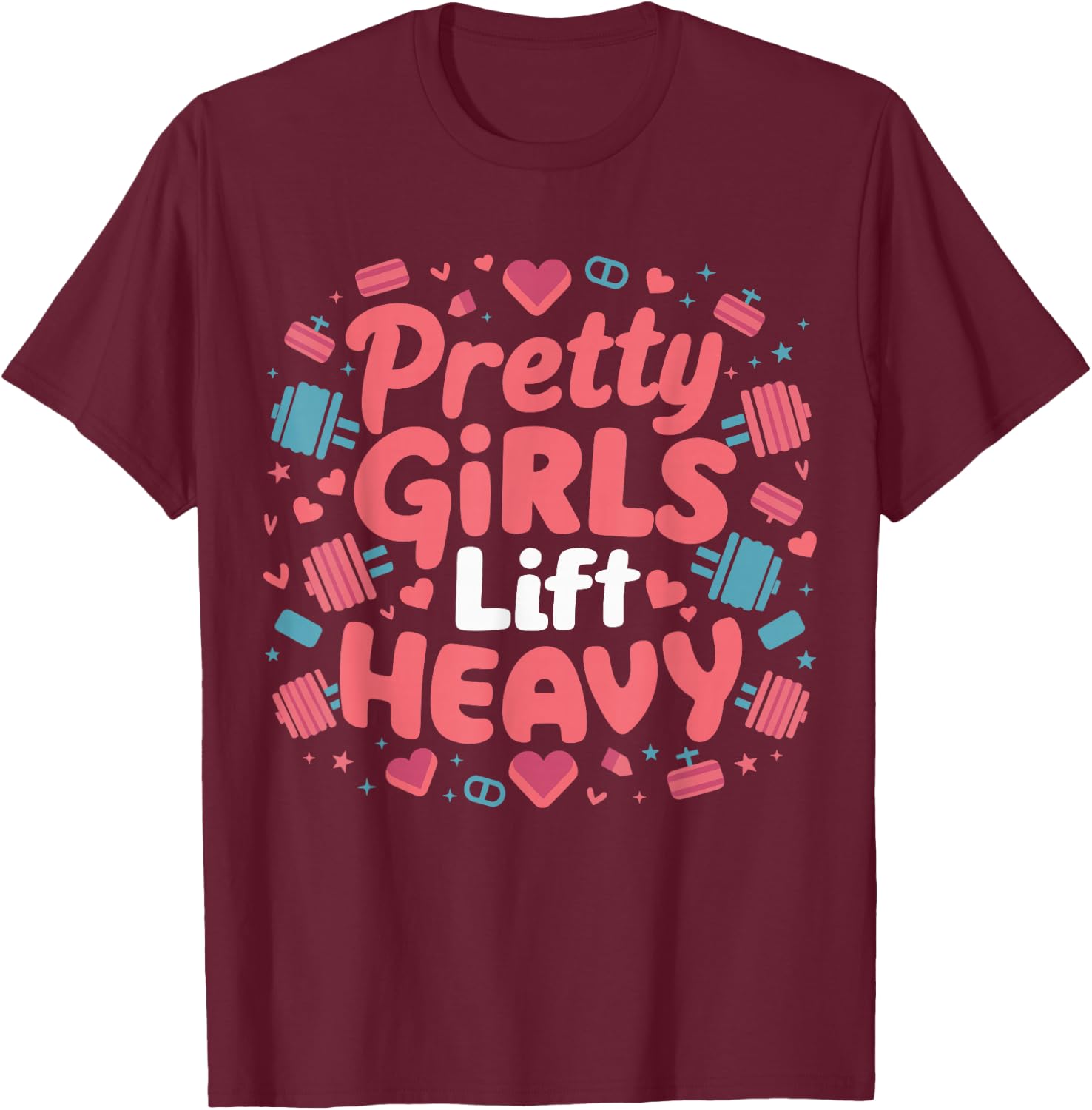 Pretty Girls Lift Heavy T-Shirt - T-Shirt | Maroon