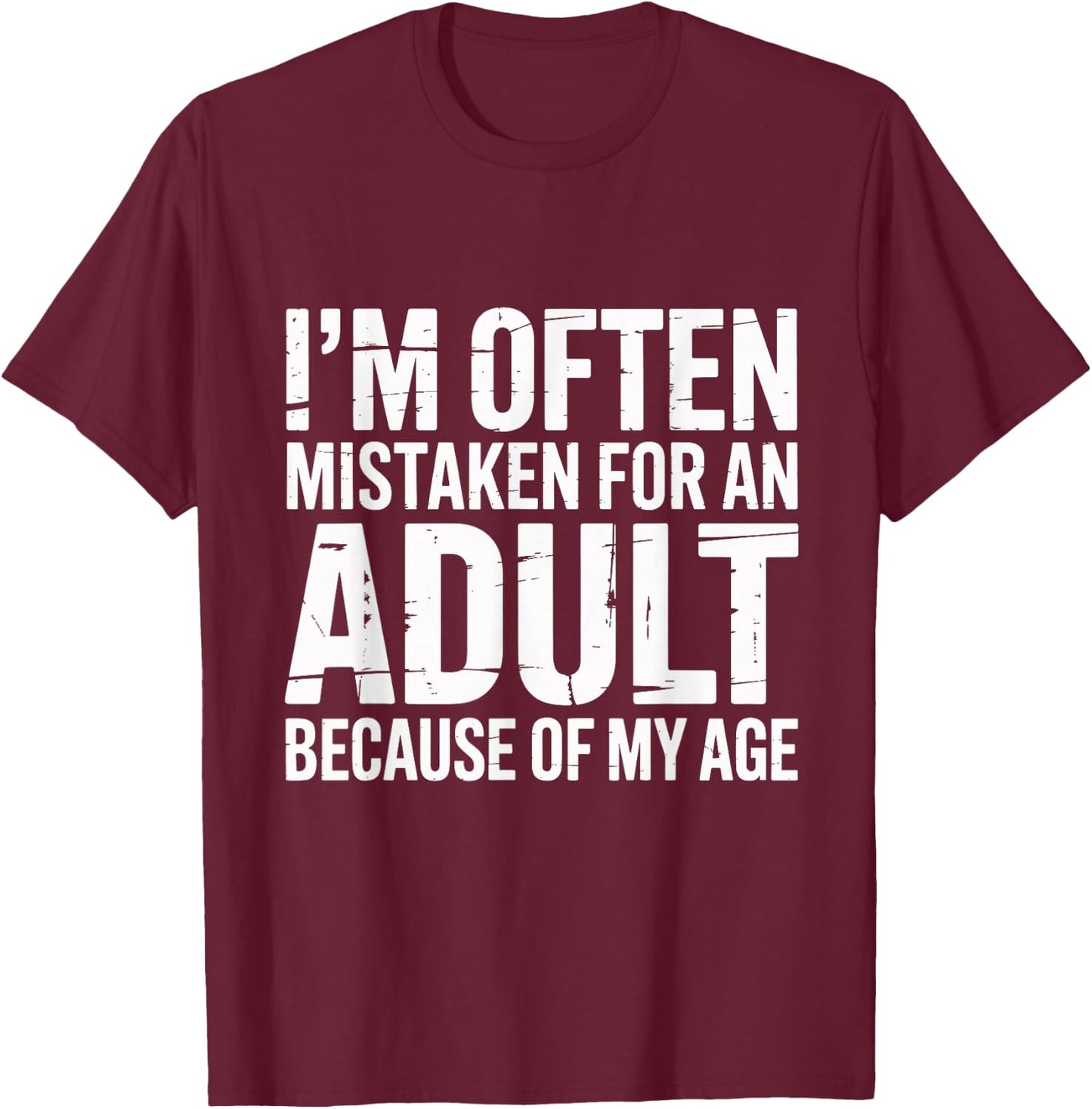 I'm Often Mistaken for an Adult Because of My Age Funny T-Shirt - T-Shirt | Maroon