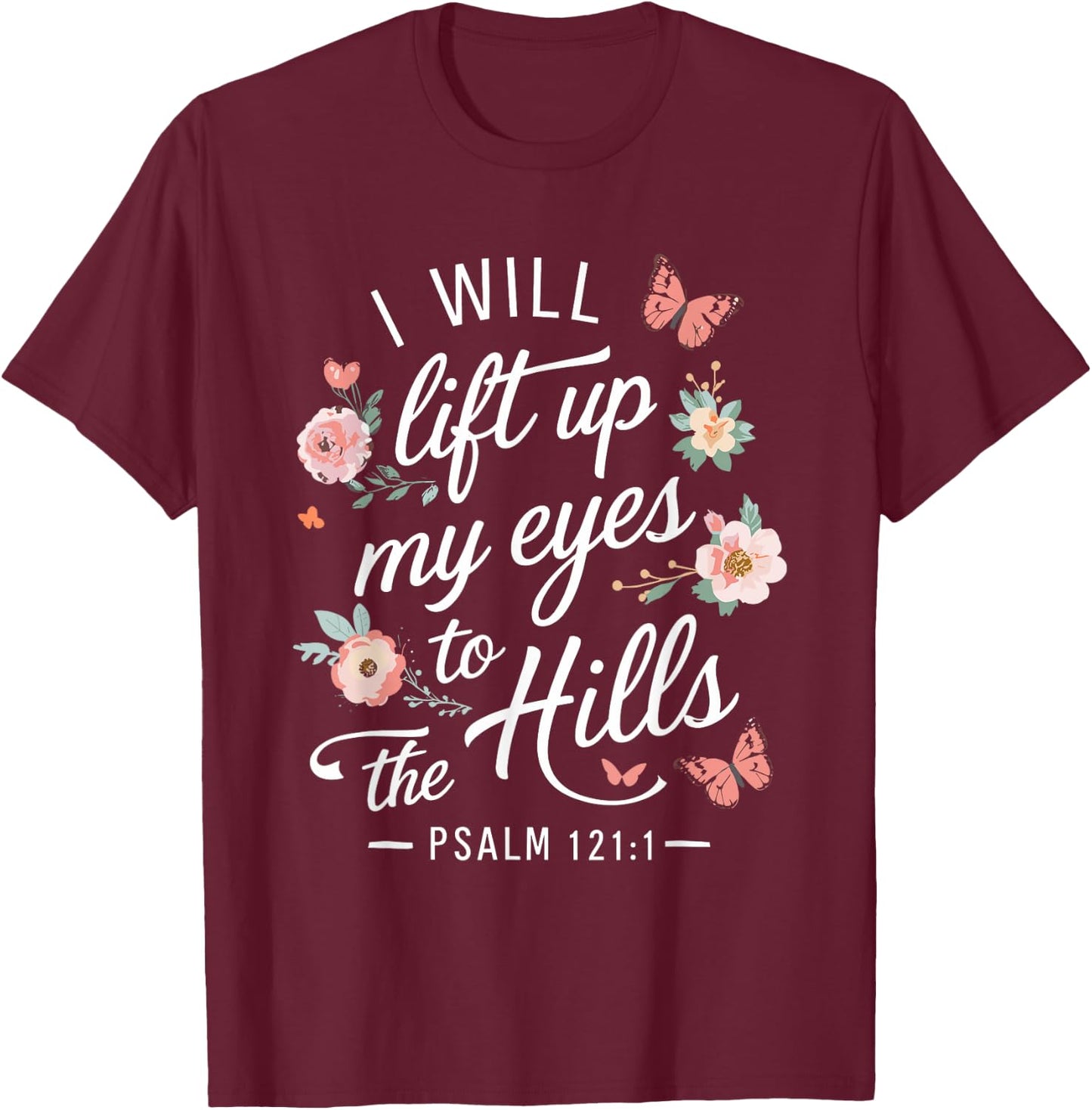 I WILL LIFT UP MY EYES TO THE HILLS | Psalms 121 :1 T-Shirt - T-Shirt | Maroon