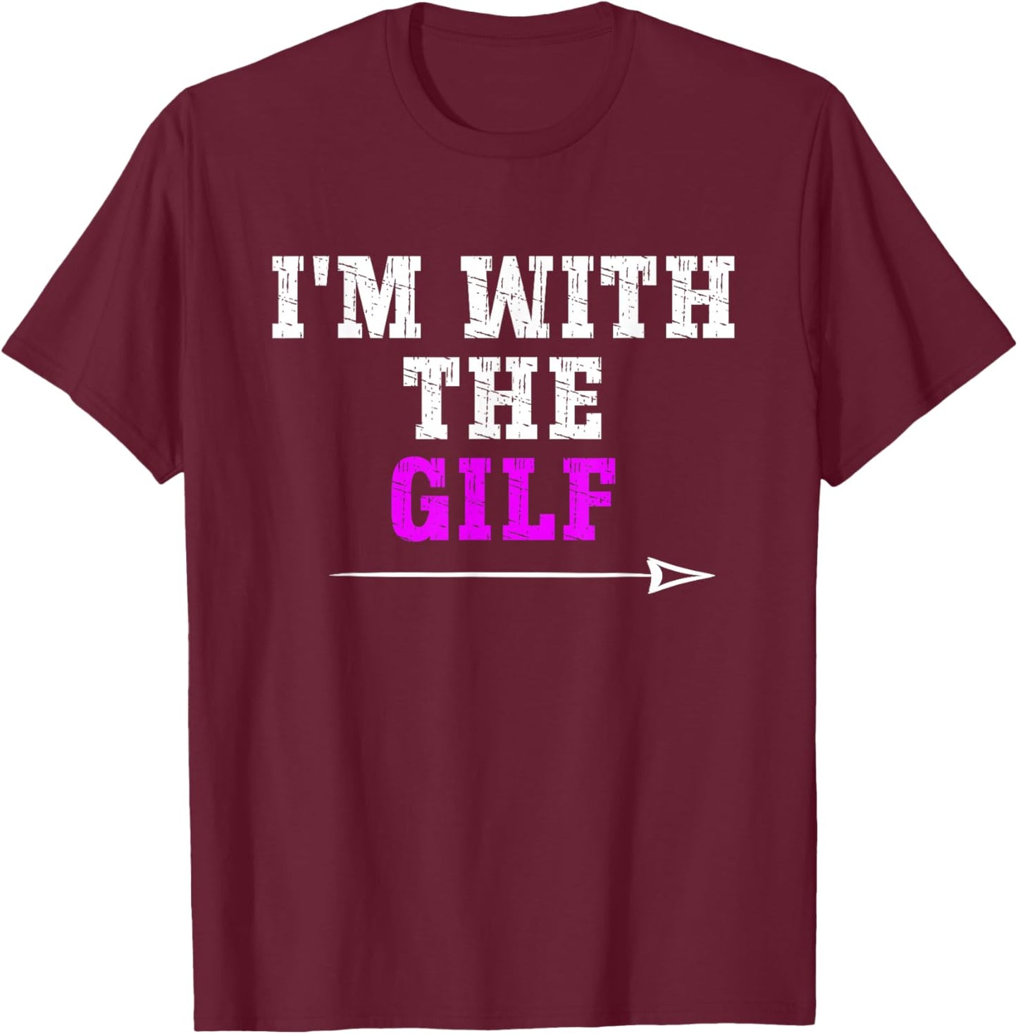 Offensive I'M WITH THE GILF, Funny Adult Humor Saying T-Shirt - T-Shirt | Maroon