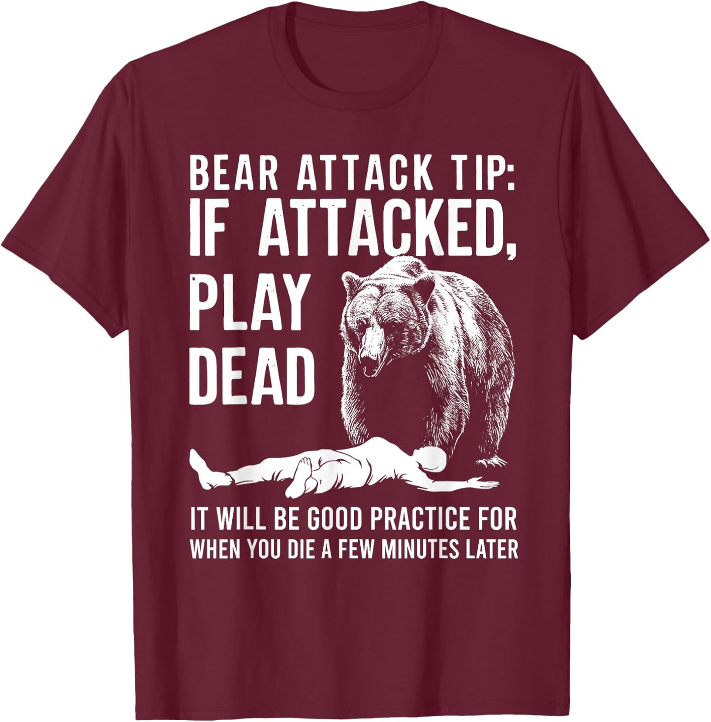 Bear Attack Tip If Attacked Play Dead Funny Camping Camper T-Shirt - T-Shirt | Maroon