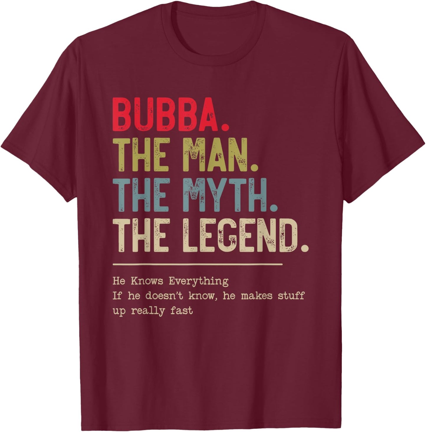 Bubba The Man The Myth The Legend He Knows Everything T-Shirt - T-Shirt | Maroon