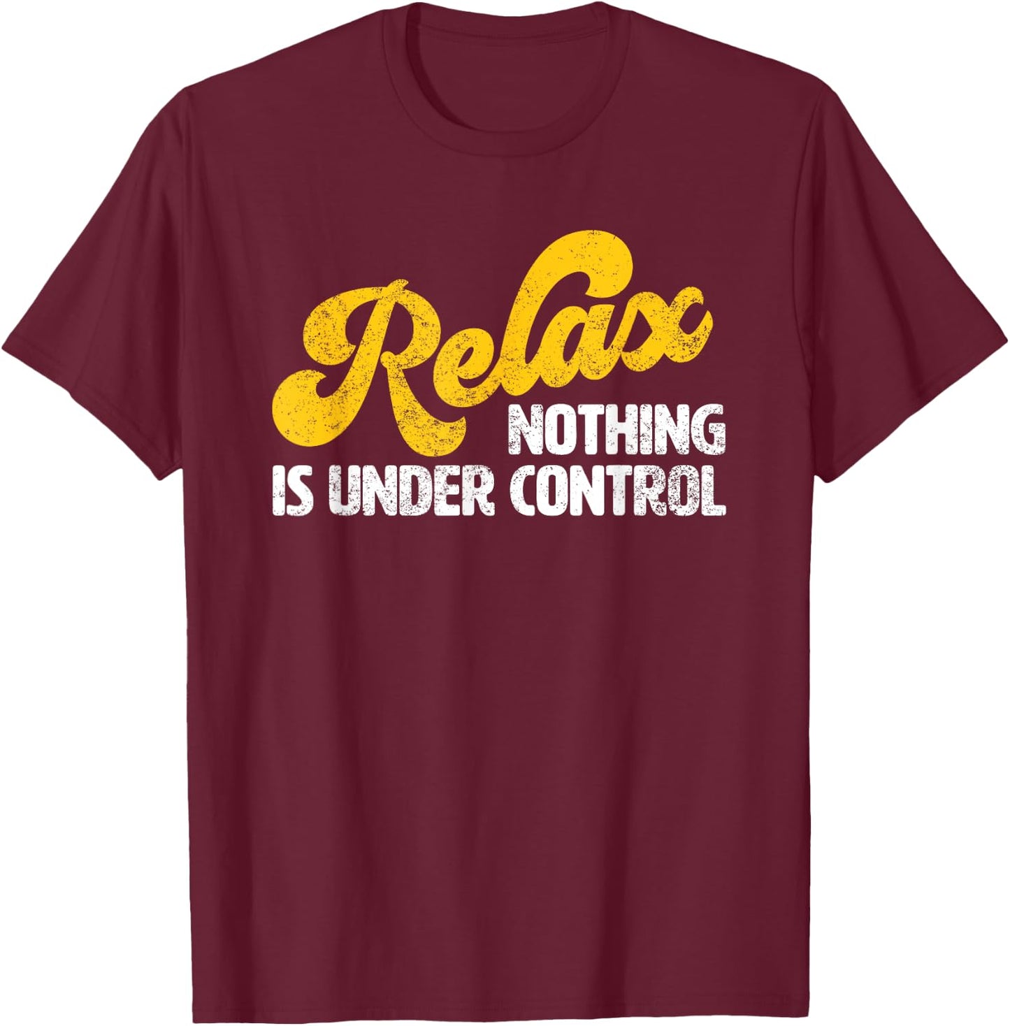 Relax Nothing Is Under Control Black Cotton Polyester , Classic Fit, Short Sleeve, , Size S (XS) T-Shirt - T-Shirt | Maroon