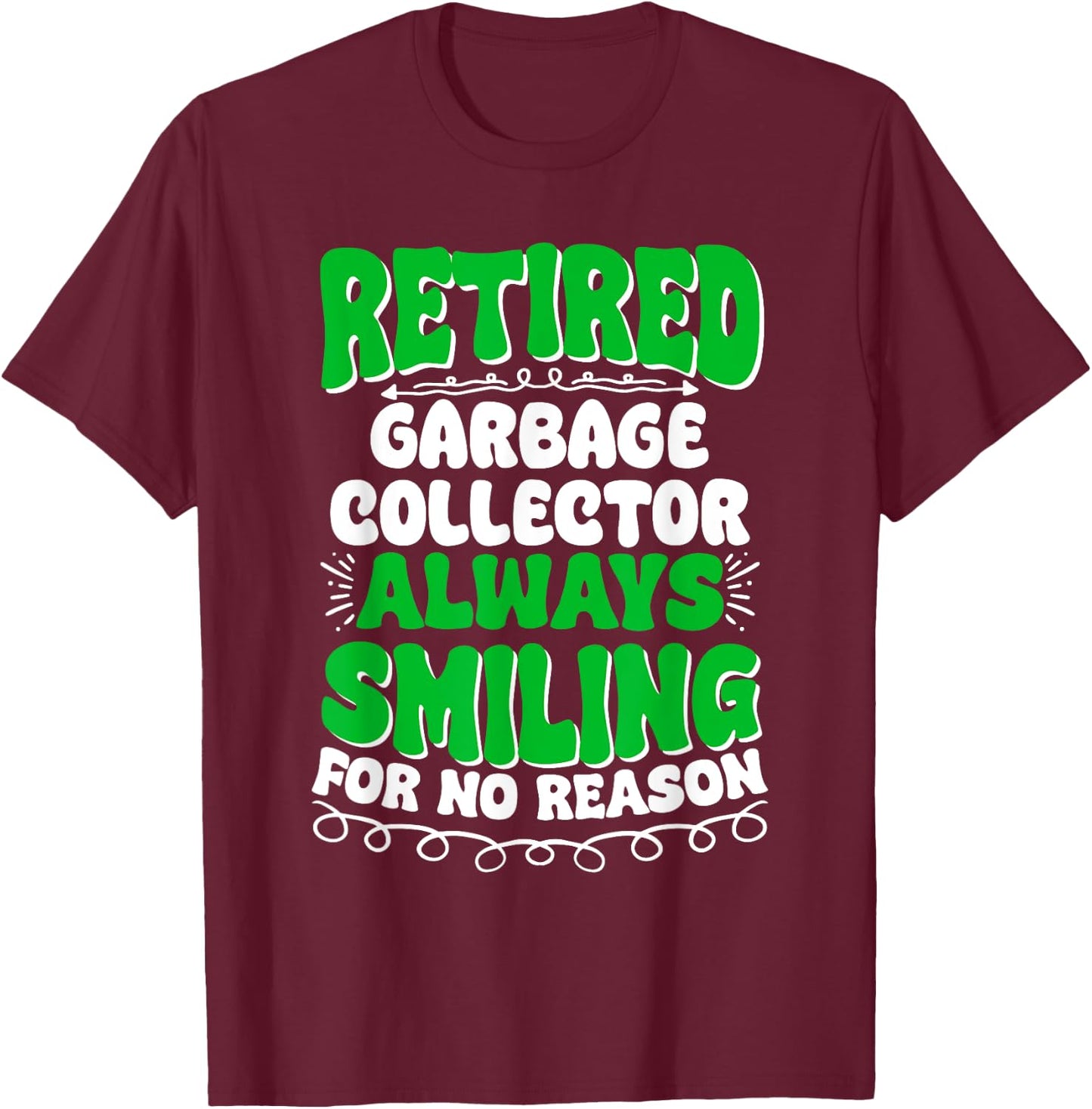 Retired Garbage Collector Always Smiling T-Shirt - T-Shirt | Maroon