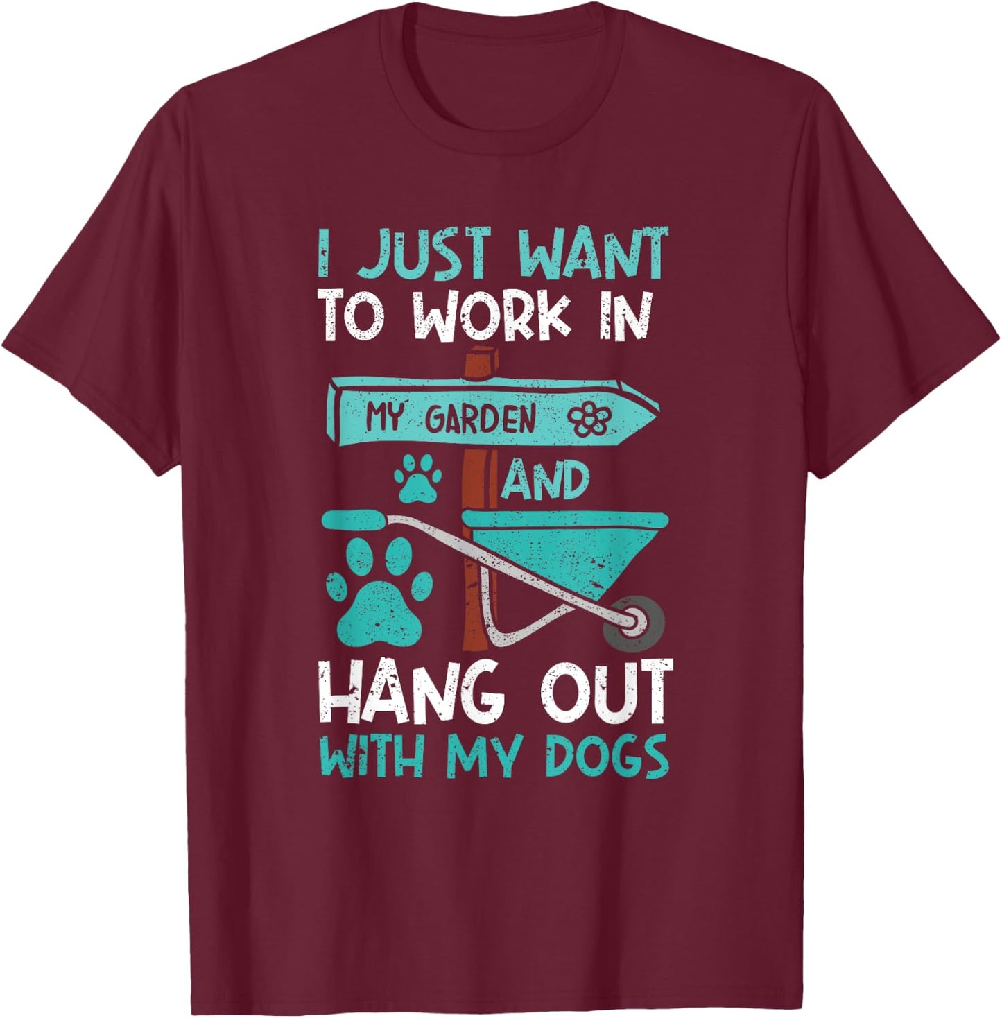 I Just Want To Work In My Garden And Hang Out Dogs Gardening T-Shirt - T-Shirt | Maroon