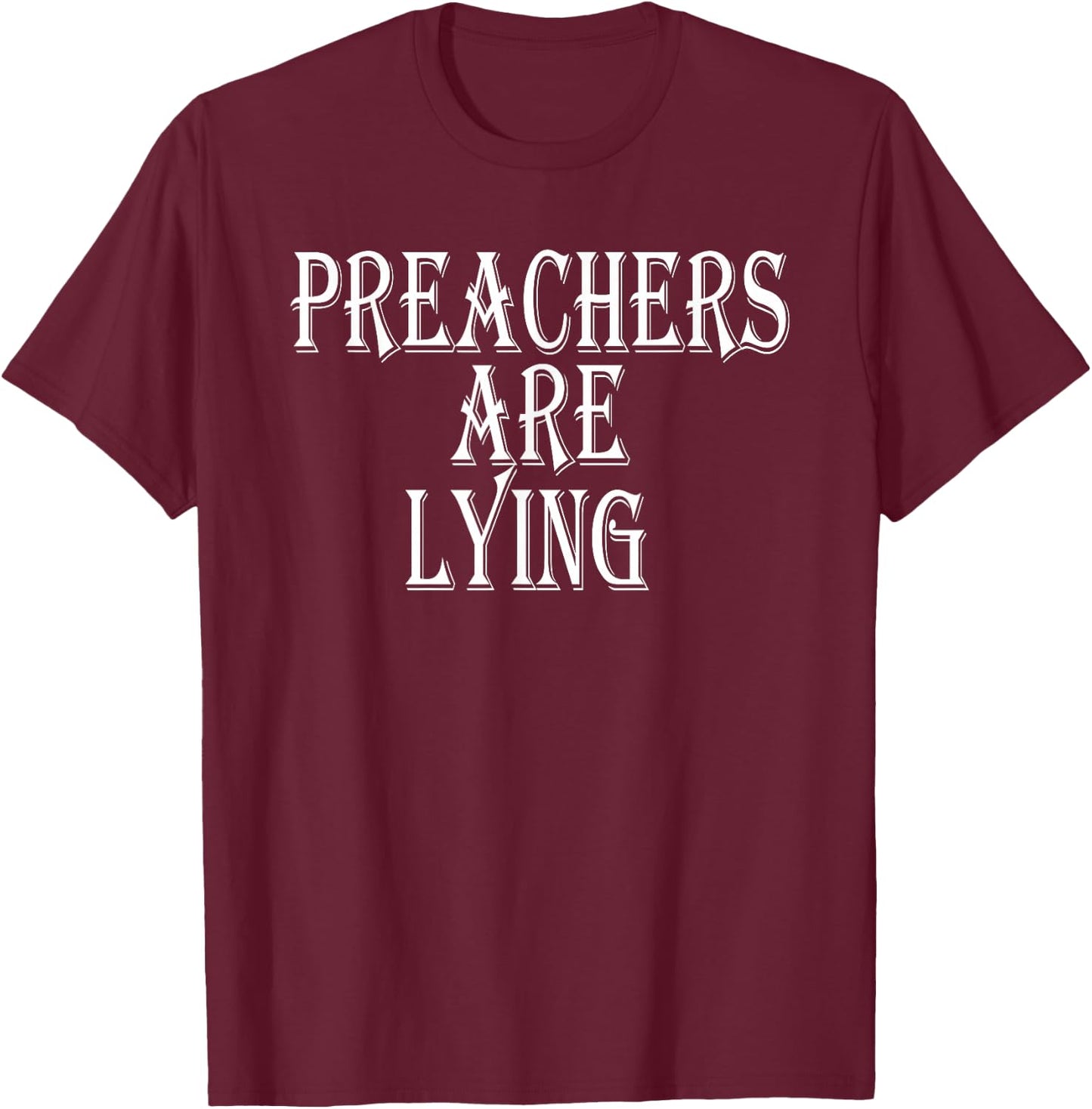 Preachers Are Lying T-Shirt - T-Shirt | Maroon