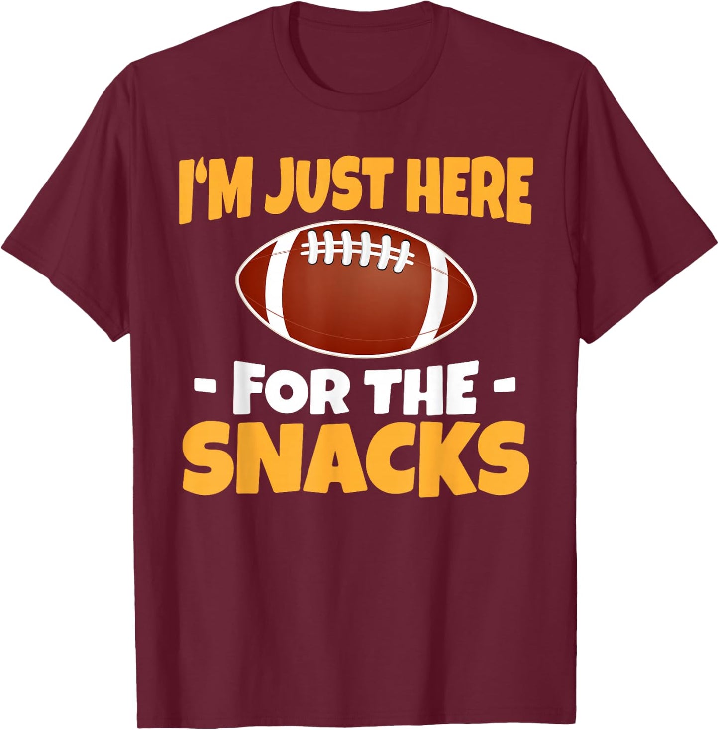 Funny I'm Just Here for The Snacks Football T-Shirt - T-Shirt | Maroon