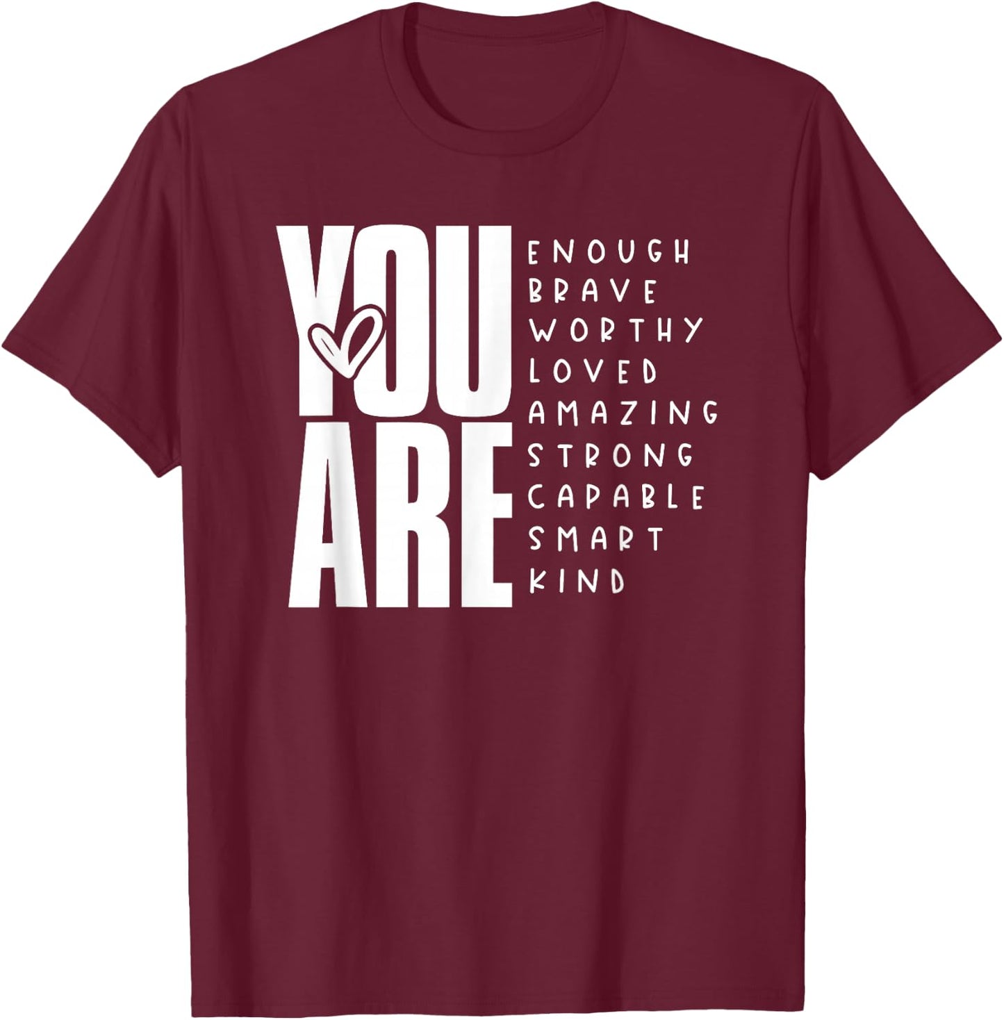 You Are Enough Brave Worthy Loved Amazing Strong T-Shirt - T-Shirt | Maroon